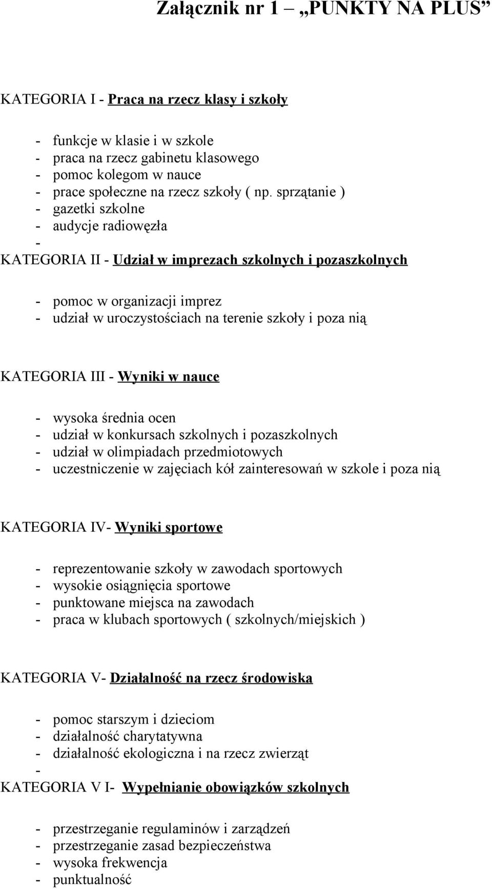 nią KATEGORIA III - Wyniki w nauce - wysoka średnia ocen - udział w konkursach szkolnych i pozaszkolnych - udział w olimpiadach przedmiotowych - uczestniczenie w zajęciach kół zainteresowań w szkole