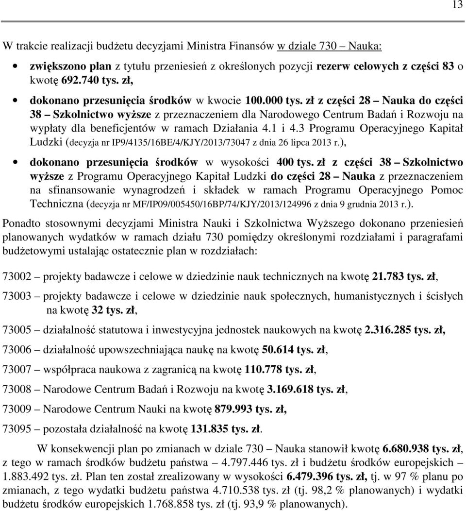 zł z części 28 Nauka do części 38 Szkolnictwo wyższe z przeznaczeniem dla Narodowego Centrum Badań i Rozwoju na wypłaty dla beneficjentów w ramach Działania 4.1 i 4.