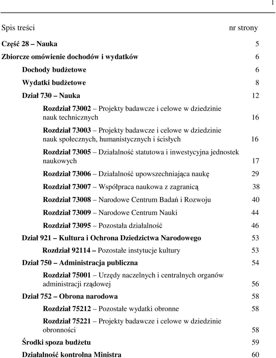 Rozdział 73006 Działalność upowszechniająca naukę 29 Rozdział 73007 Współpraca naukowa z zagranicą 38 Rozdział 73008 Narodowe Centrum Badań i Rozwoju 40 Rozdział 73009 Narodowe Centrum Nauki 44