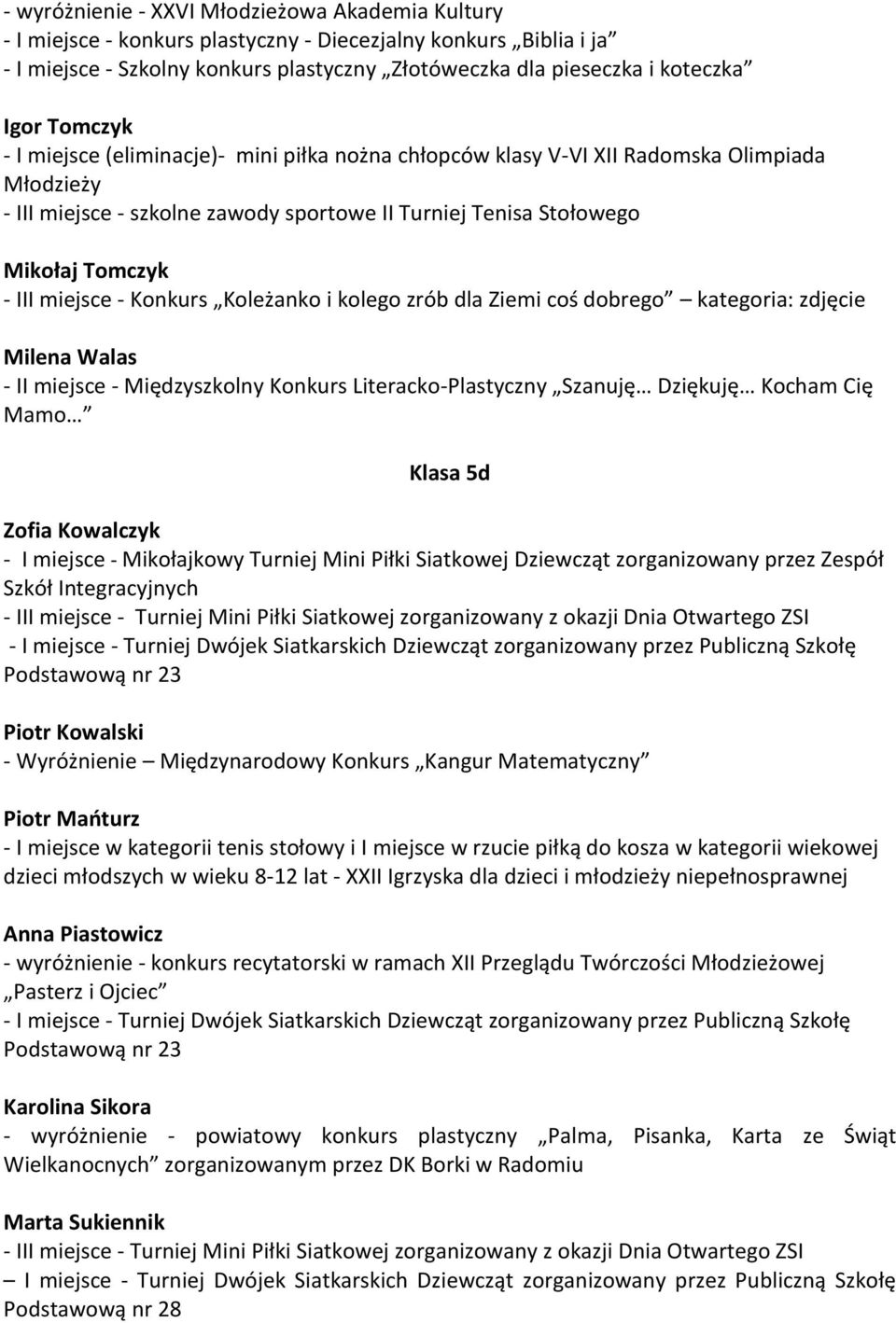 miejsce - Konkurs Koleżanko i kolego zrób dla Ziemi coś dobrego kategoria: zdjęcie Milena Walas - II miejsce - Międzyszkolny Konkurs Literacko-Plastyczny Szanuję Dziękuję Kocham Cię Mamo Klasa 5d
