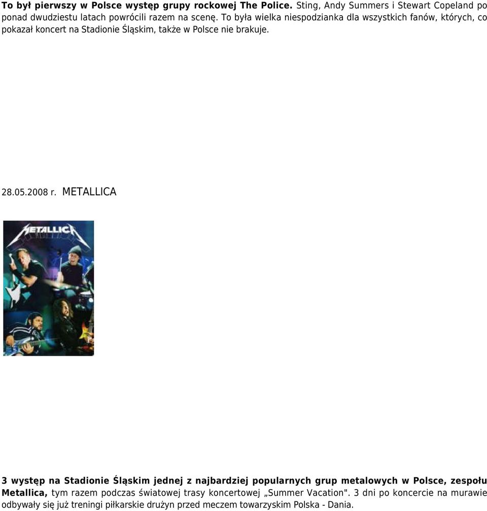 To była wielka niespodzianka dla wszystkich fanów, których, co pokazał koncert na Stadionie Śląskim, także w Polsce nie brakuje. 28.05.2008 r.