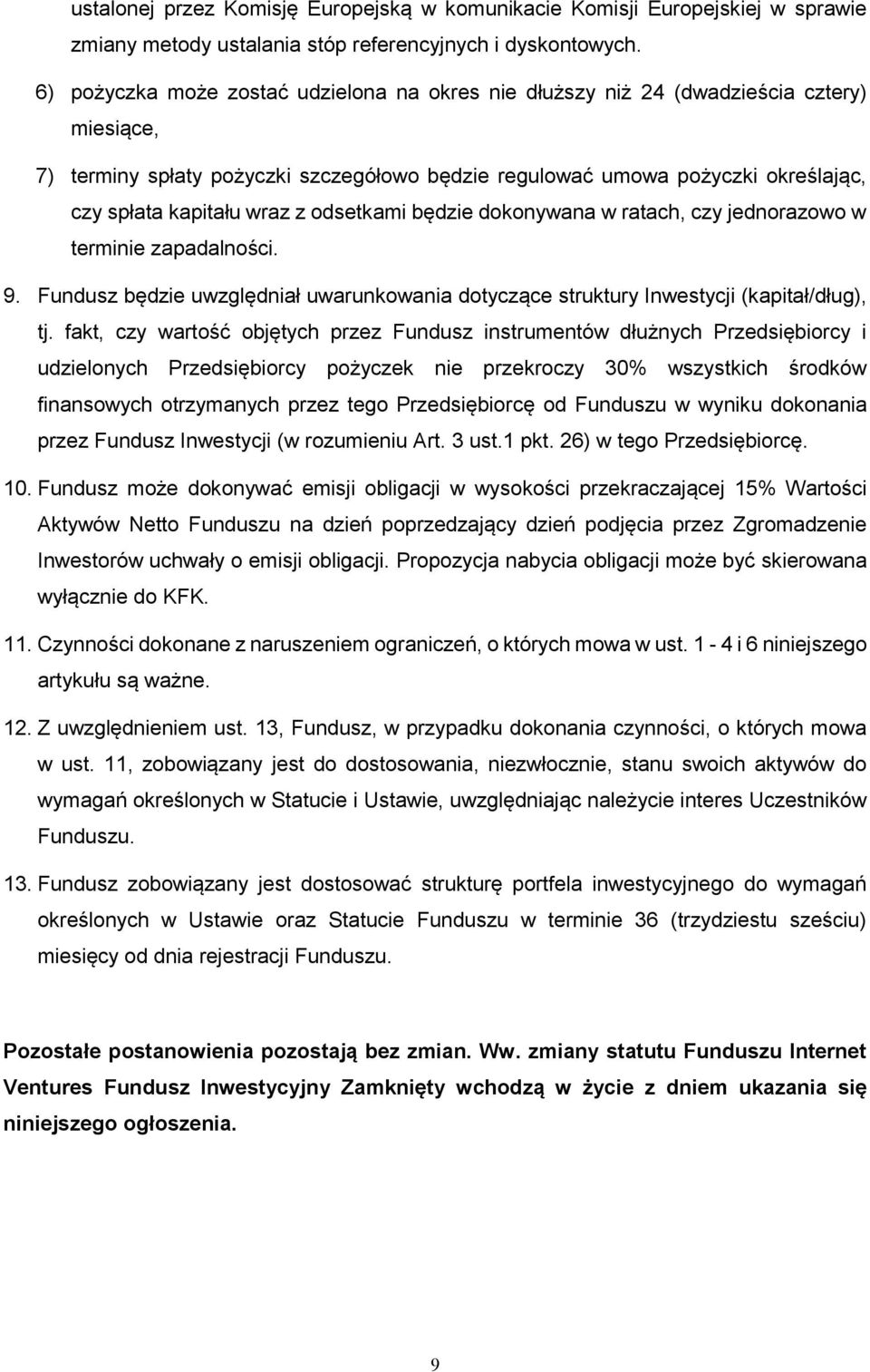 wraz z odsetkami będzie dokonywana w ratach, czy jednorazowo w terminie zapadalności. 9. Fundusz będzie uwzględniał uwarunkowania dotyczące struktury Inwestycji (kapitał/dług), tj.