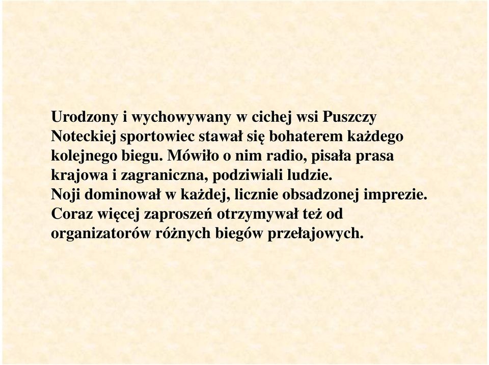 Mówiło o nim radio, pisała prasa krajowa i zagraniczna, podziwiali ludzie.