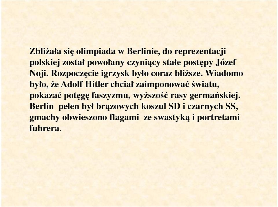 Wiadomo było, że Adolf Hitler chciał zaimponować światu, pokazać potęgę faszyzmu, wyższość