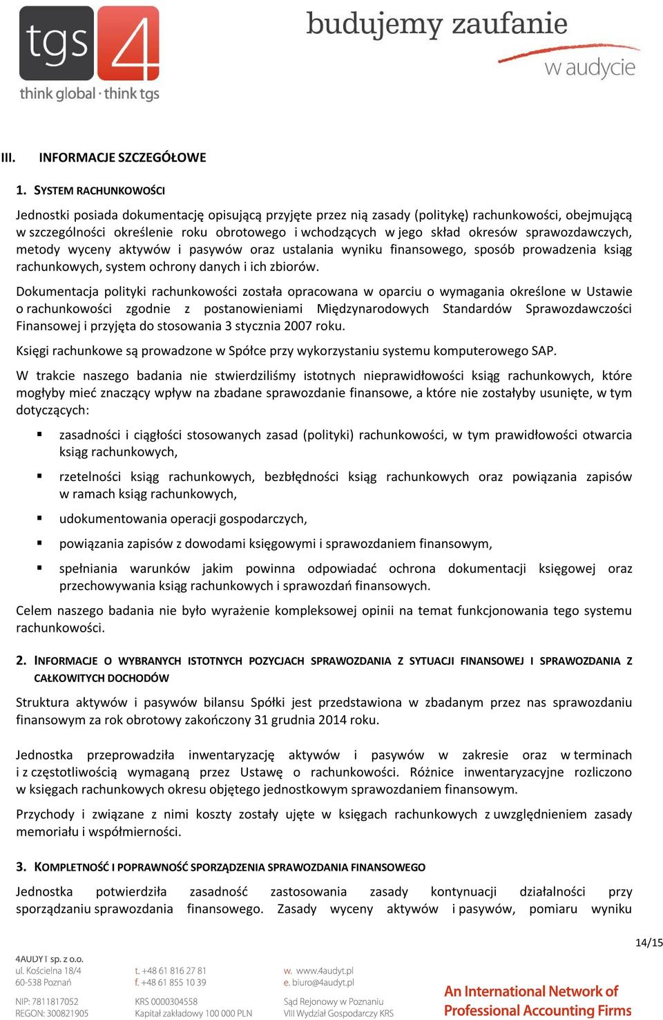 okresów sprawozdawczych, metody wyceny aktywów i pasywów oraz ustalania wyniku finansowego, sposób prowadzenia ksiąg rachunkowych, system ochrony danych i ich zbiorów.