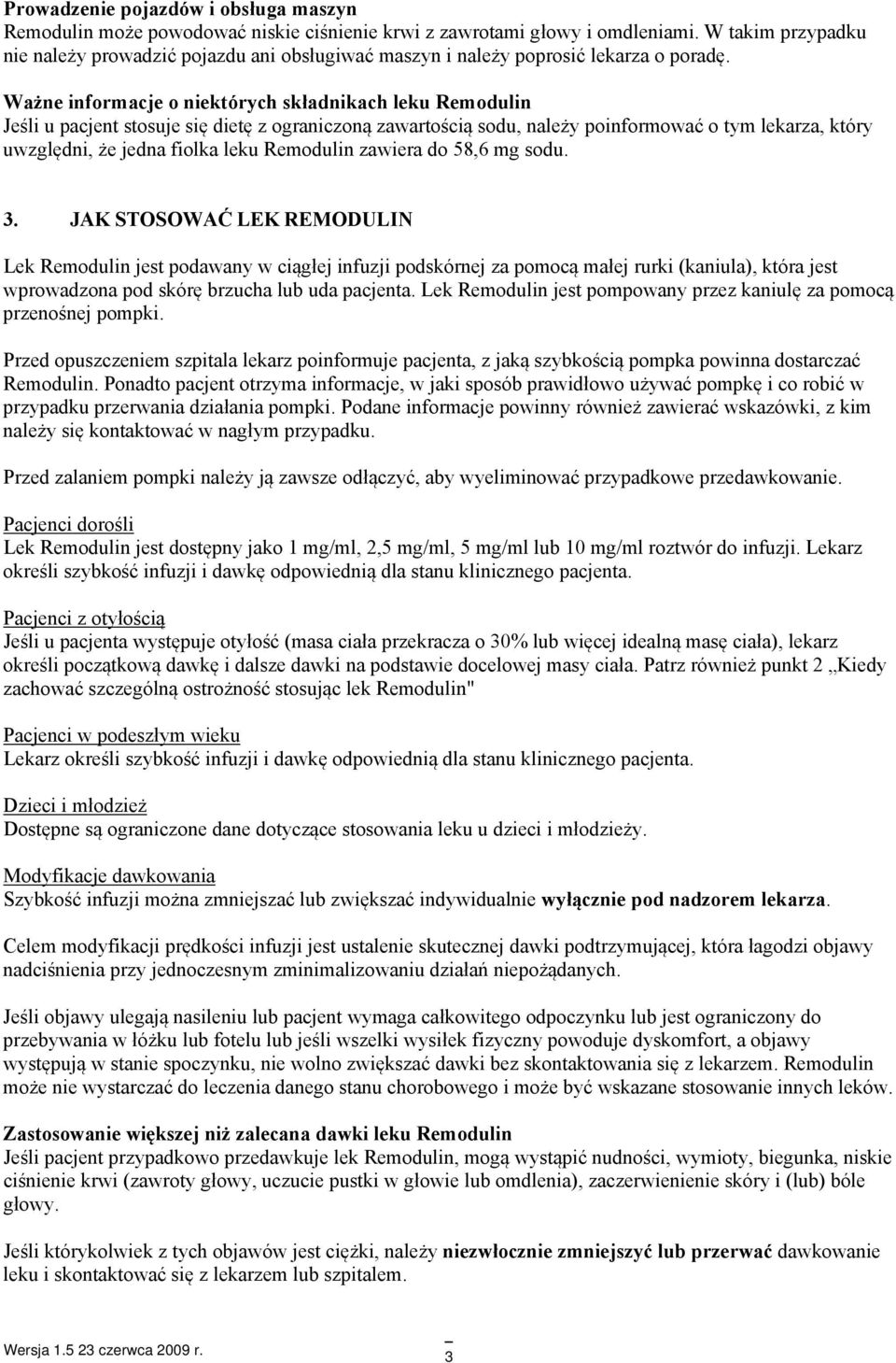 Ważne informacje o niektórych składnikach leku Remodulin Jeśli u pacjent stosuje się dietę z ograniczoną zawartością sodu, należy poinformować o tym lekarza, który uwzględni, że jedna fiolka leku