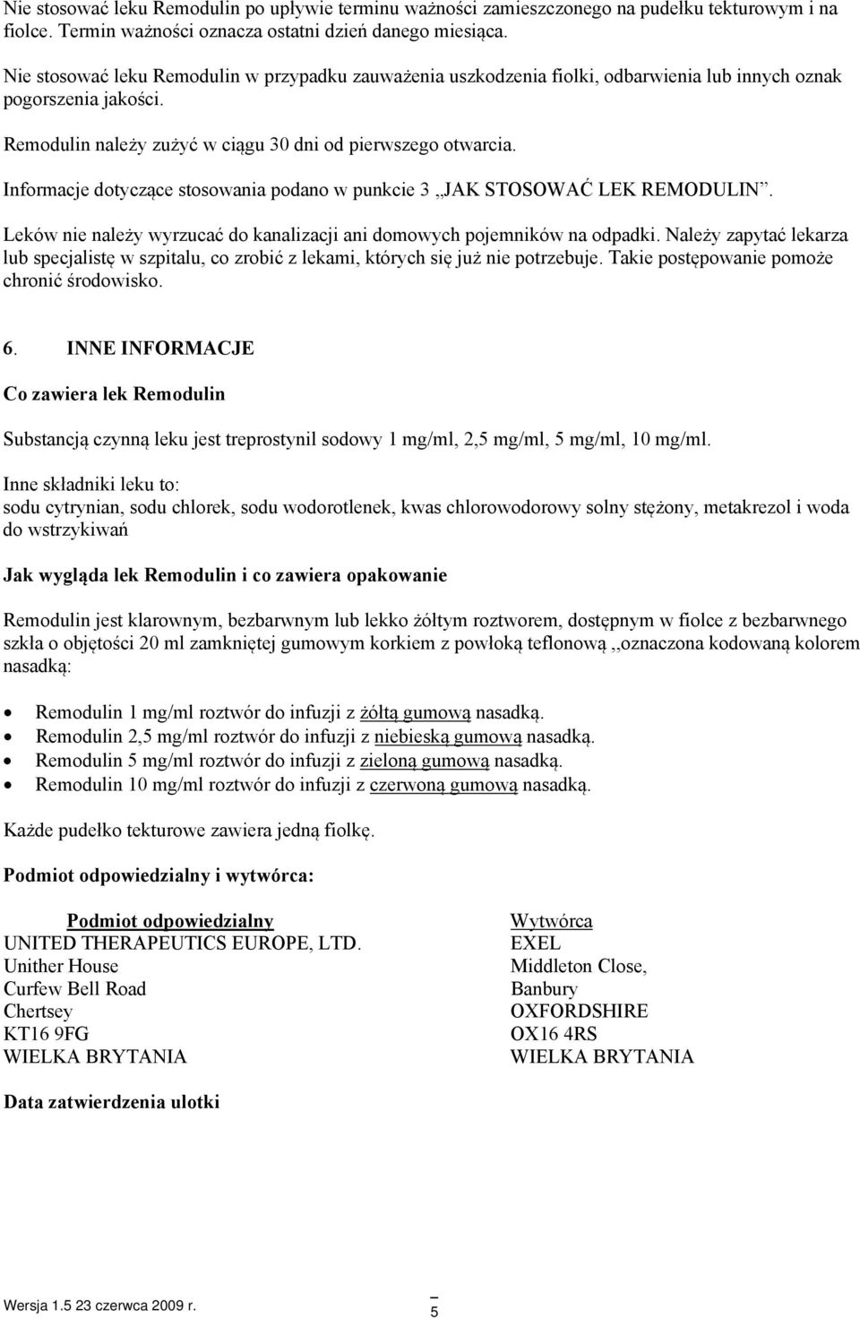 Informacje dotyczące stosowania podano w punkcie 3 JAK STOSOWAĆ LEK REMODULIN. Leków nie należy wyrzucać do kanalizacji ani domowych pojemników na odpadki.