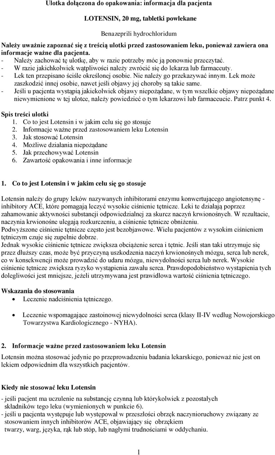 - W razie jakichkolwiek wątpliwości należy zwrócić się do lekarza lub farmaceuty. - Lek ten przepisano ściśle określonej osobie. Nie należy go przekazywać innym.
