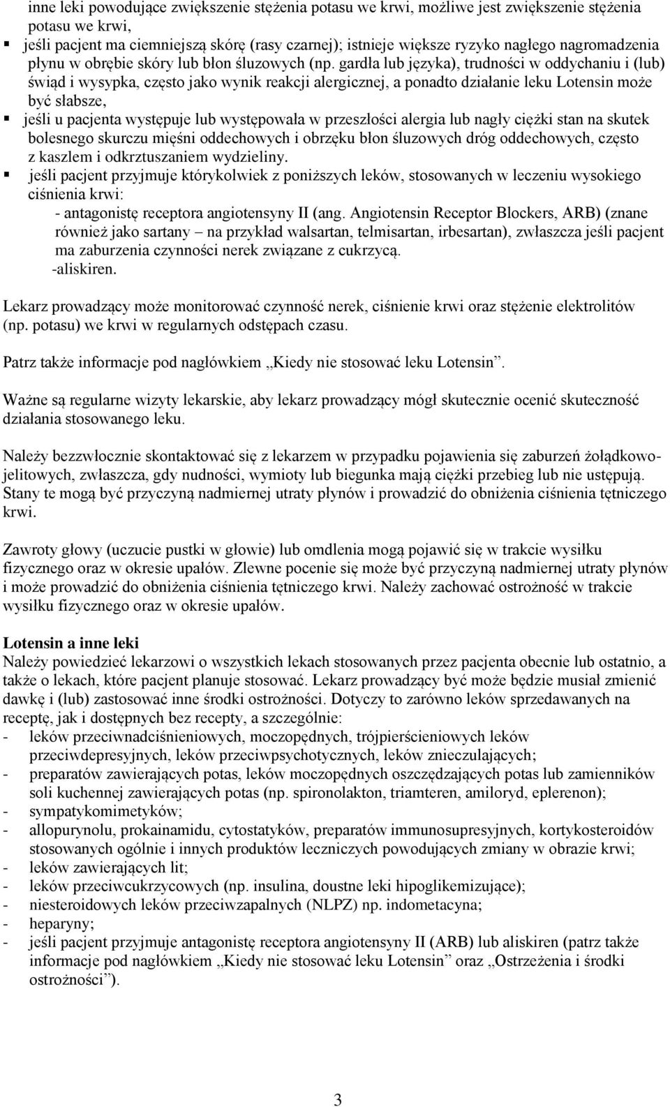 gardła lub języka), trudności w oddychaniu i (lub) świąd i wysypka, często jako wynik reakcji alergicznej, a ponadto działanie leku Lotensin może być słabsze, jeśli u pacjenta występuje lub