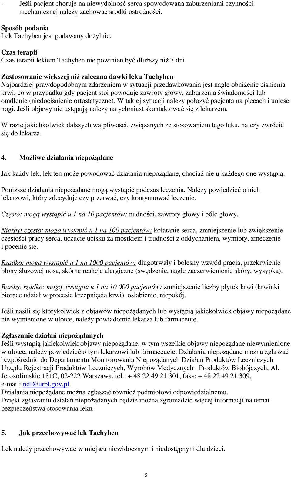 Zastosowanie większej niż zalecana dawki leku Tachyben Najbardziej prawdopodobnym zdarzeniem w sytuacji przedawkowania jest nagłe obniżenie ciśnienia krwi, co w przypadku gdy pacjent stoi powoduje