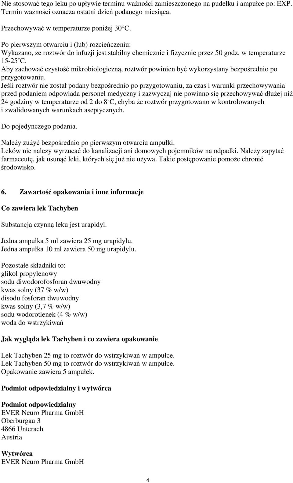 Aby zachować czystość mikrobiologiczną, roztwór powinien być wykorzystany bezpośrednio po przygotowaniu.