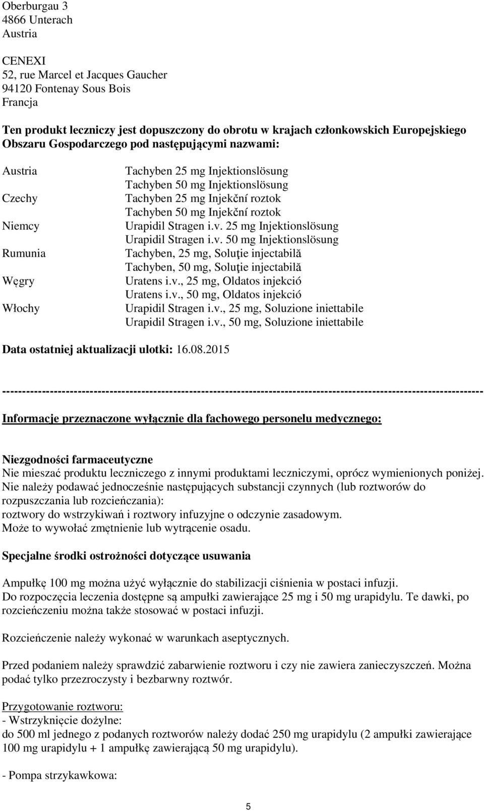 mg Injekční roztok Urapidil Stragen i.v. 25 mg Injektionslösung Urapidil Stragen i.v. 50 mg Injektionslösung Tachyben, 25 mg, Soluţie injectabilă Tachyben, 50 mg, Soluţie injectabilă Uratens i.v., 25 mg, Oldatos injekció Uratens i.