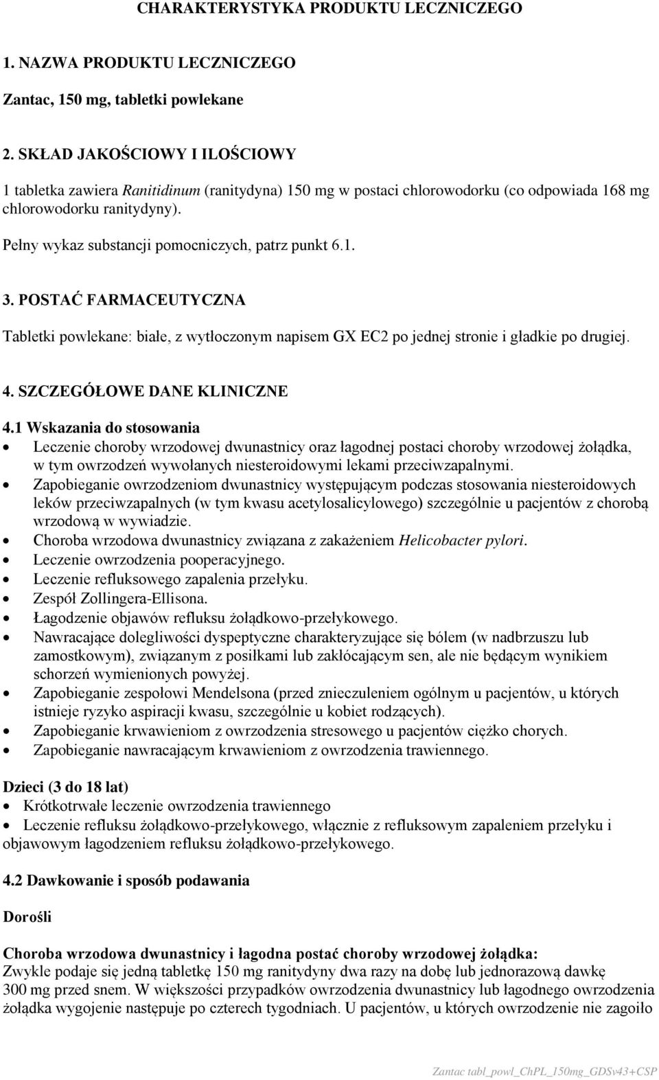 Pełny wykaz substancji pomocniczych, patrz punkt 6.1. 3. POSTAĆ FARMACEUTYCZNA Tabletki powlekane: białe, z wytłoczonym napisem GX EC2 po jednej stronie i gładkie po drugiej. 4.