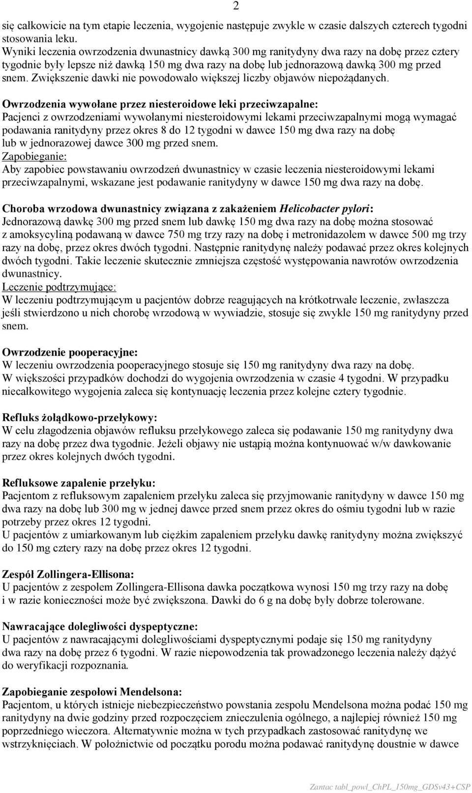 Zwiększenie dawki nie powodowało większej liczby objawów niepożądanych.