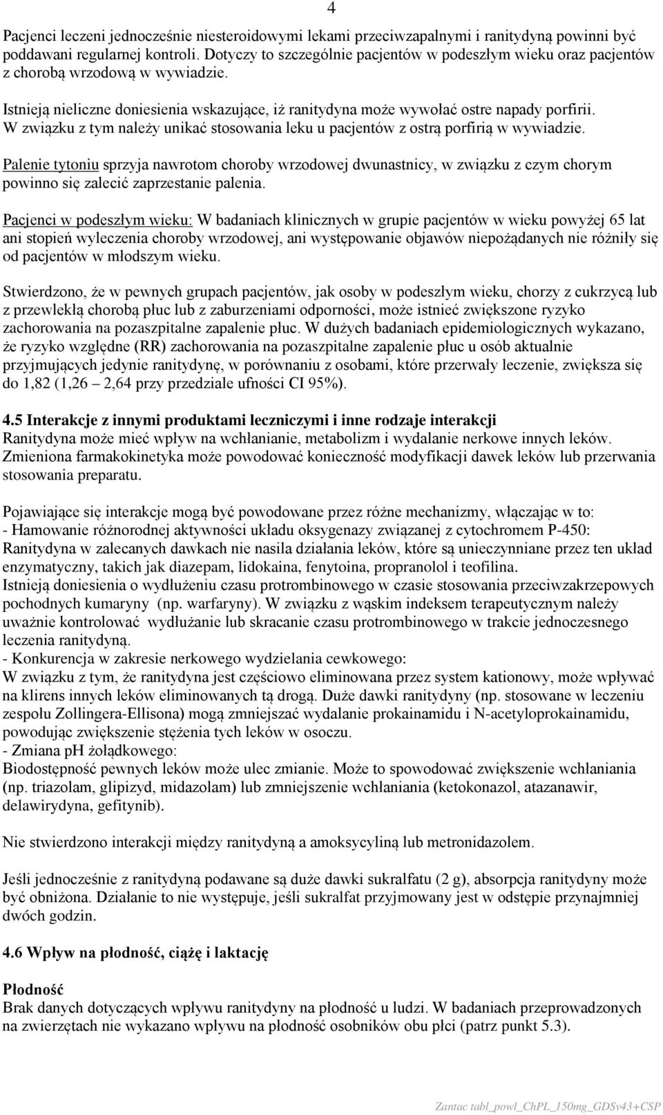 W związku z tym należy unikać stosowania leku u pacjentów z ostrą porfirią w wywiadzie.