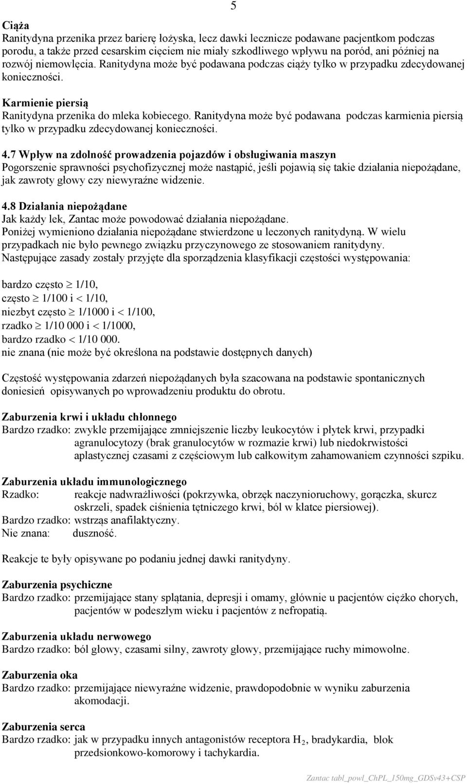 Ranitydyna może być podawana podczas karmienia piersią tylko w przypadku zdecydowanej konieczności. 4.