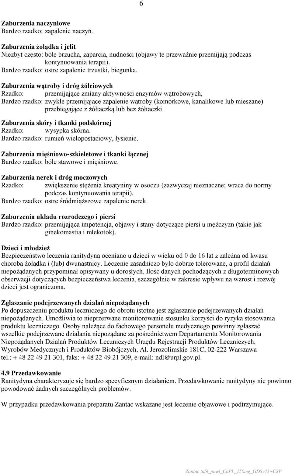 Zaburzenia wątroby i dróg żółciowych Rzadko: przemijające zmiany aktywności enzymów wątrobowych, Bardzo rzadko: zwykle przemijające zapalenie wątroby (komórkowe, kanalikowe lub mieszane)