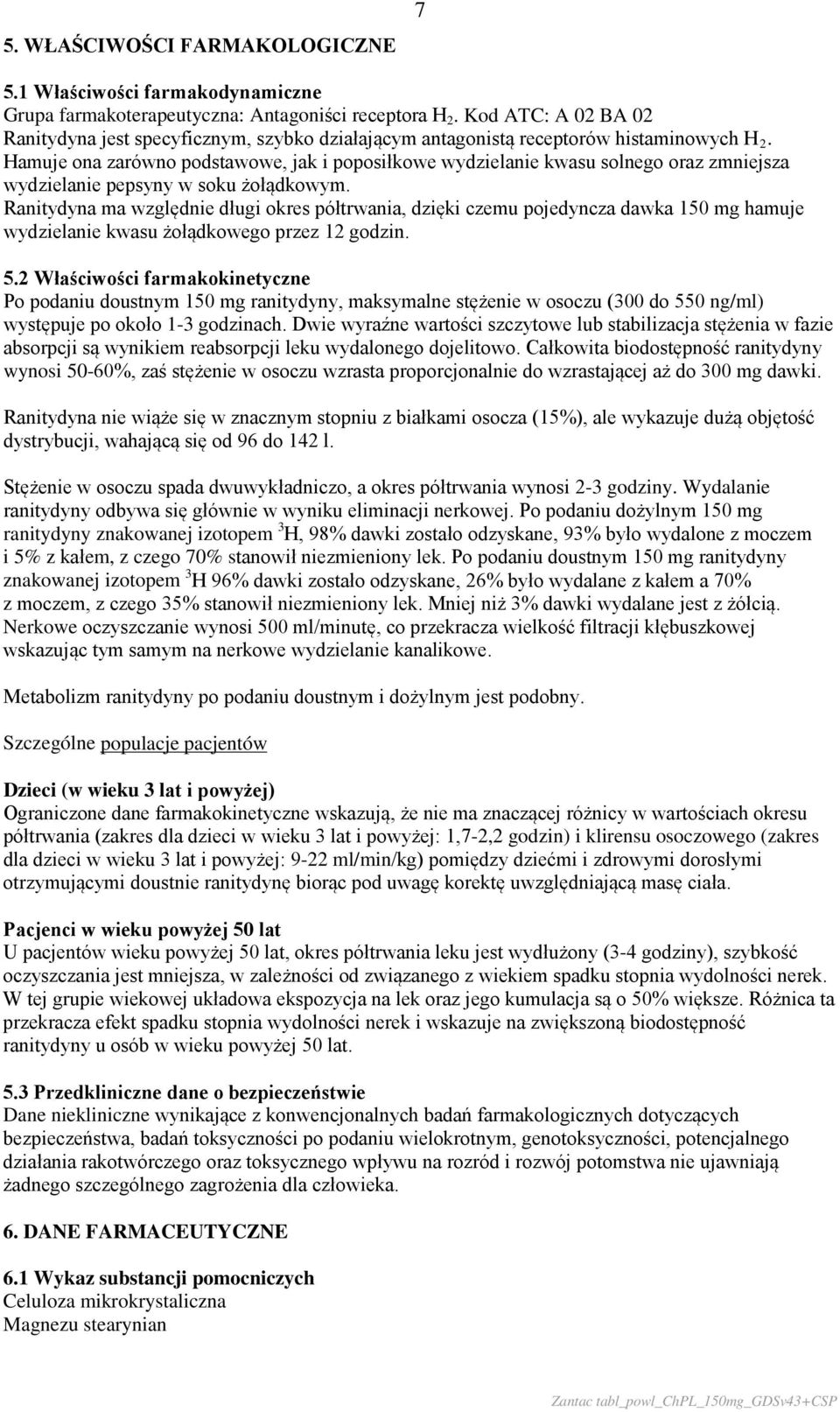 Hamuje ona zarówno podstawowe, jak i poposiłkowe wydzielanie kwasu solnego oraz zmniejsza wydzielanie pepsyny w soku żołądkowym.