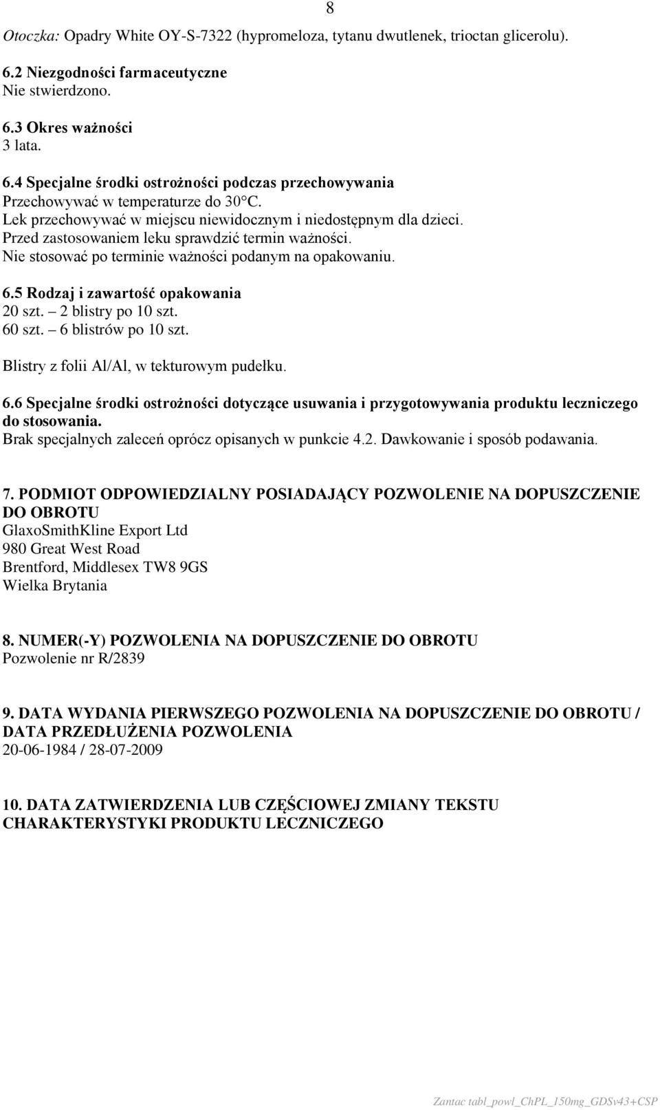 5 Rodzaj i zawartość opakowania 20 szt. 2 blistry po 10 szt. 60 szt. 6 blistrów po 10 szt. Blistry z folii Al/Al, w tekturowym pudełku. 6.6 Specjalne środki ostrożności dotyczące usuwania i przygotowywania produktu leczniczego do stosowania.