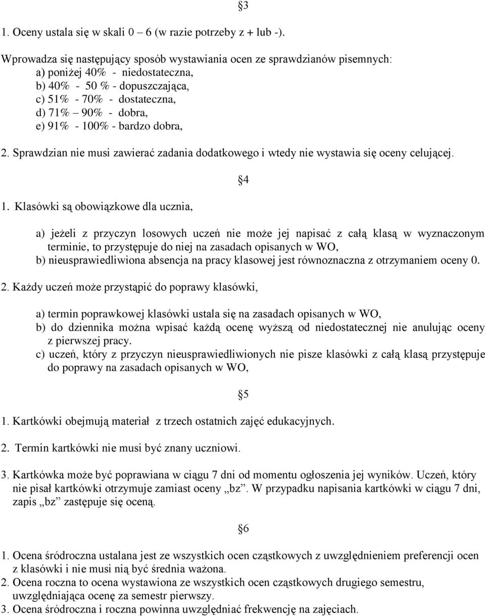 100% - bardzo dobra, 2. Sprawdzian nie musi zawierać zadania dodatkowego i wtedy nie wystawia się oceny celującej. 1.