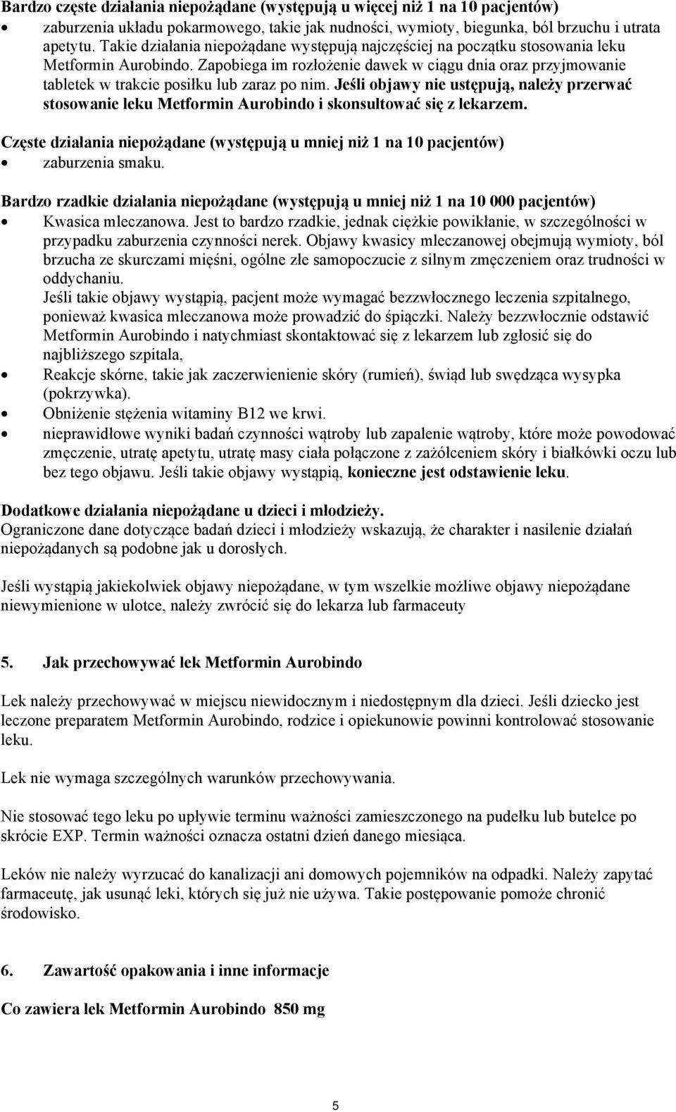 Zapobiega im rozłożenie dawek w ciągu dnia oraz przyjmowanie tabletek w trakcie posiłku lub zaraz po nim.