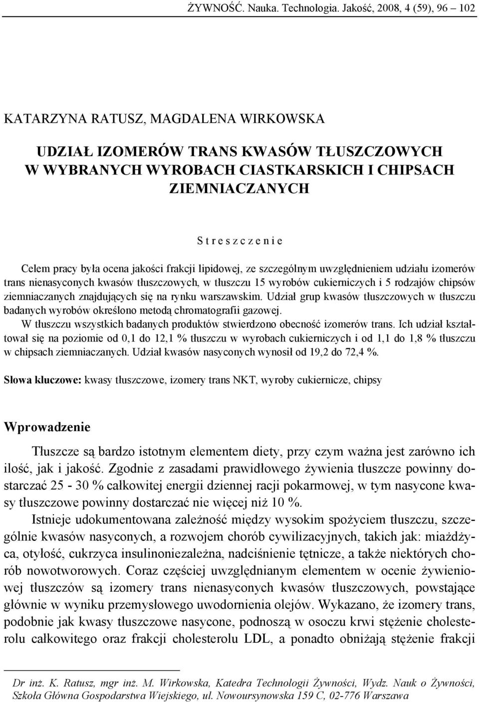 pracy była ocena jakości frakcji lipidowej, ze szczególnym uwzględnieniem udziału izomerów trans nienasyconych kwasów tłuszczowych, w tłuszczu 15 wyrobów cukierniczych i 5 rodzajów chipsów