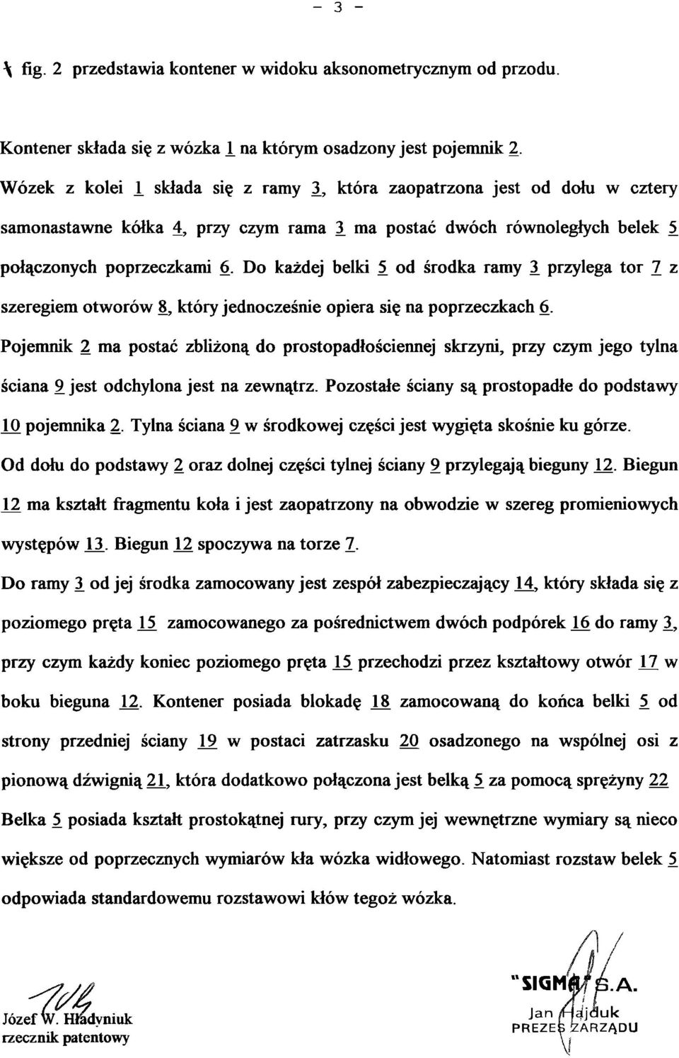 Do każdej belki 5_ od środka ramy 1 przylega tor 7 z szeregiem otworów 8, który jednocześnie opiera się na poprzeczkach 6.