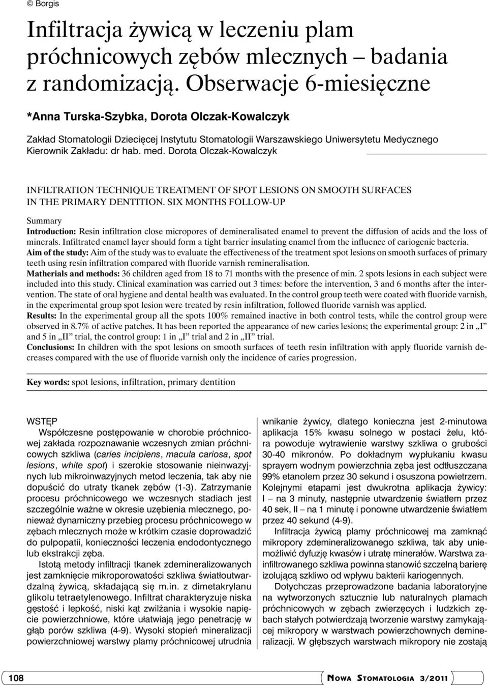 Dorota Olczak-Kowalczyk Infiltration technique treatment of spot lesions on smooth surfaces in the primary dentition.