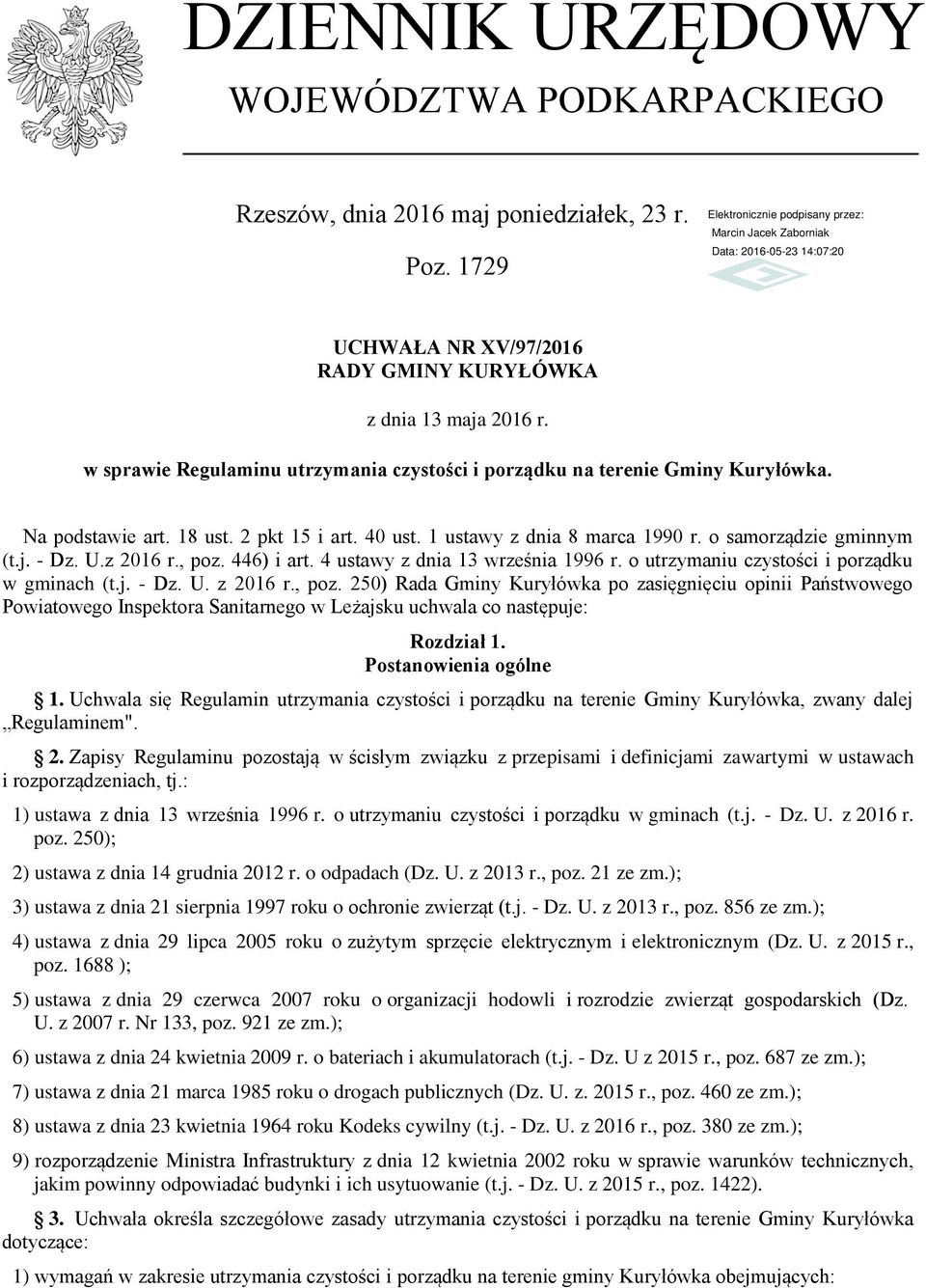 z 2016 r., poz. 446) i art. 4 ustawy z dnia 13 września 1996 r. o utrzymaniu czystości i porządku w gminach (t.j. - Dz. U. z 2016 r., poz. 250) Rada Gminy Kuryłówka po zasięgnięciu opinii Państwowego Powiatowego Inspektora Sanitarnego w Leżajsku uchwala co następuje: Rozdział 1.