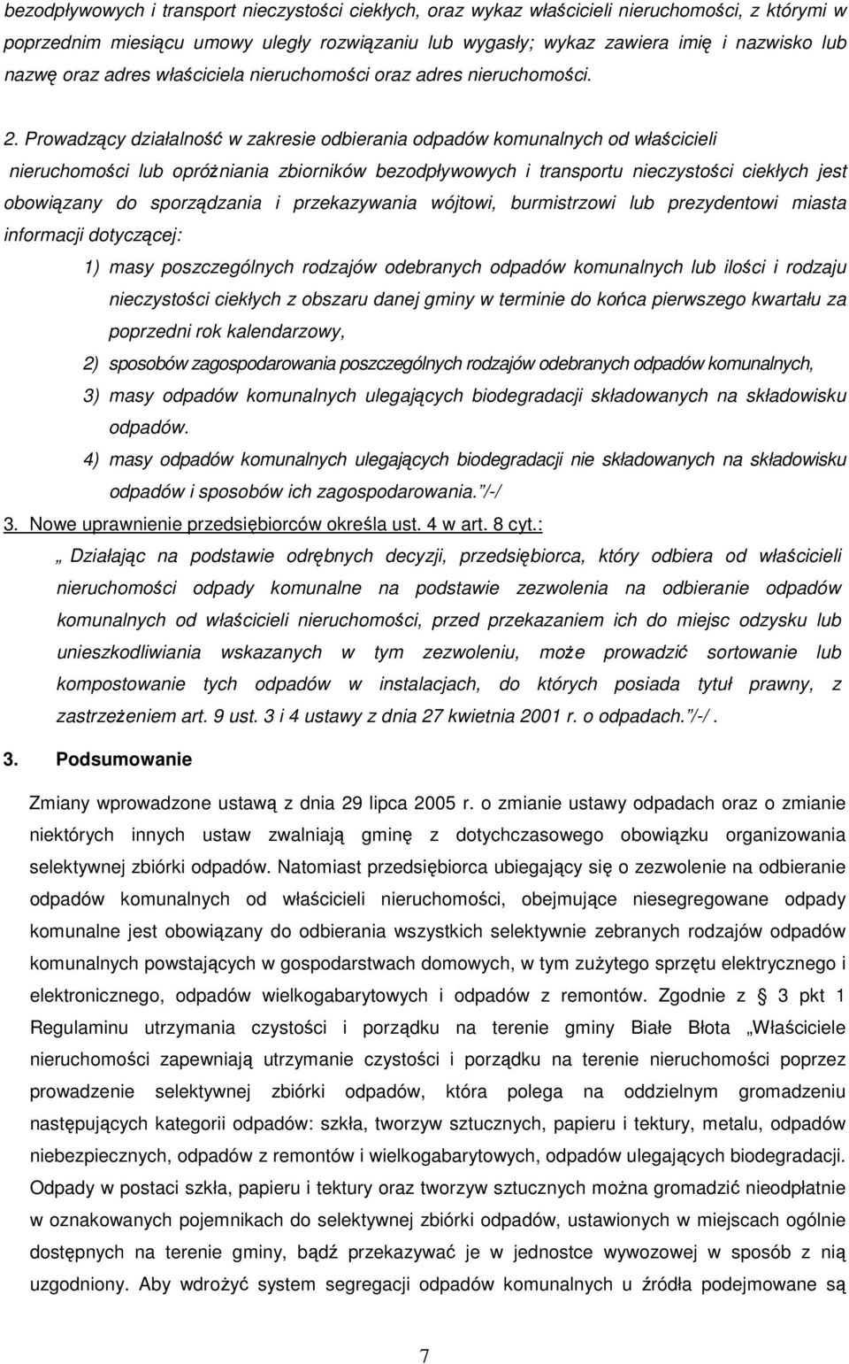 Prowadzący działalność w zakresie odbierania komunalnych od właścicieli nieruchomości lub opróŝniania zbiorników bezodpływowych i transportu nieczystości ciekłych jest obowiązany do sporządzania i