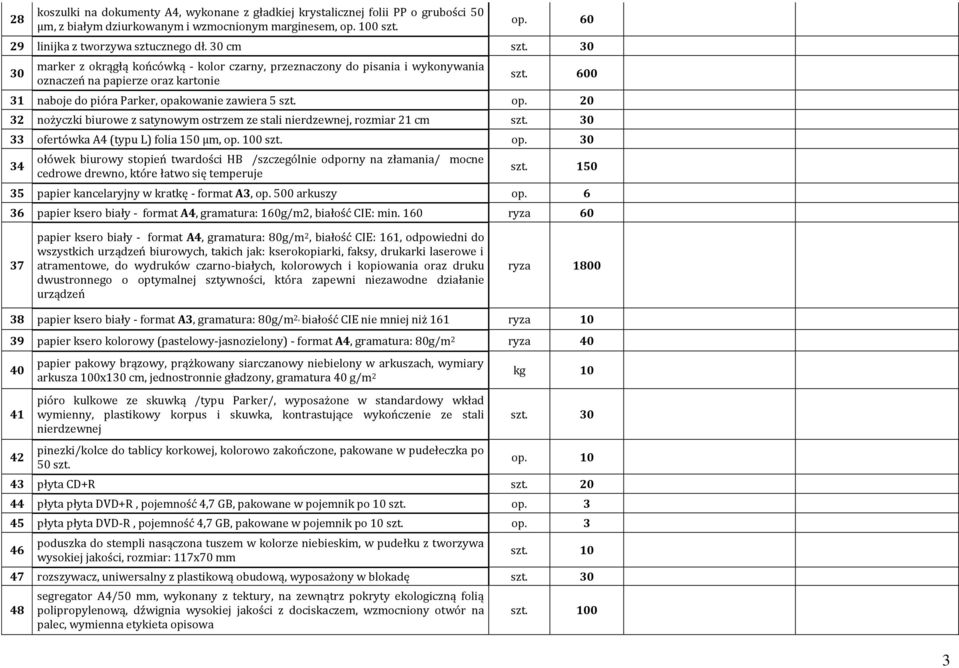 z satynowym ostrzem ze stali nierdzewnej, rozmiar 21 cm 33 ofertówka A (typu L) folia 150 µm, 100 30 3 ołówek biurowy stopień twardości HB /szczególnie odporny na złamania/ mocne cedrowe drewno,