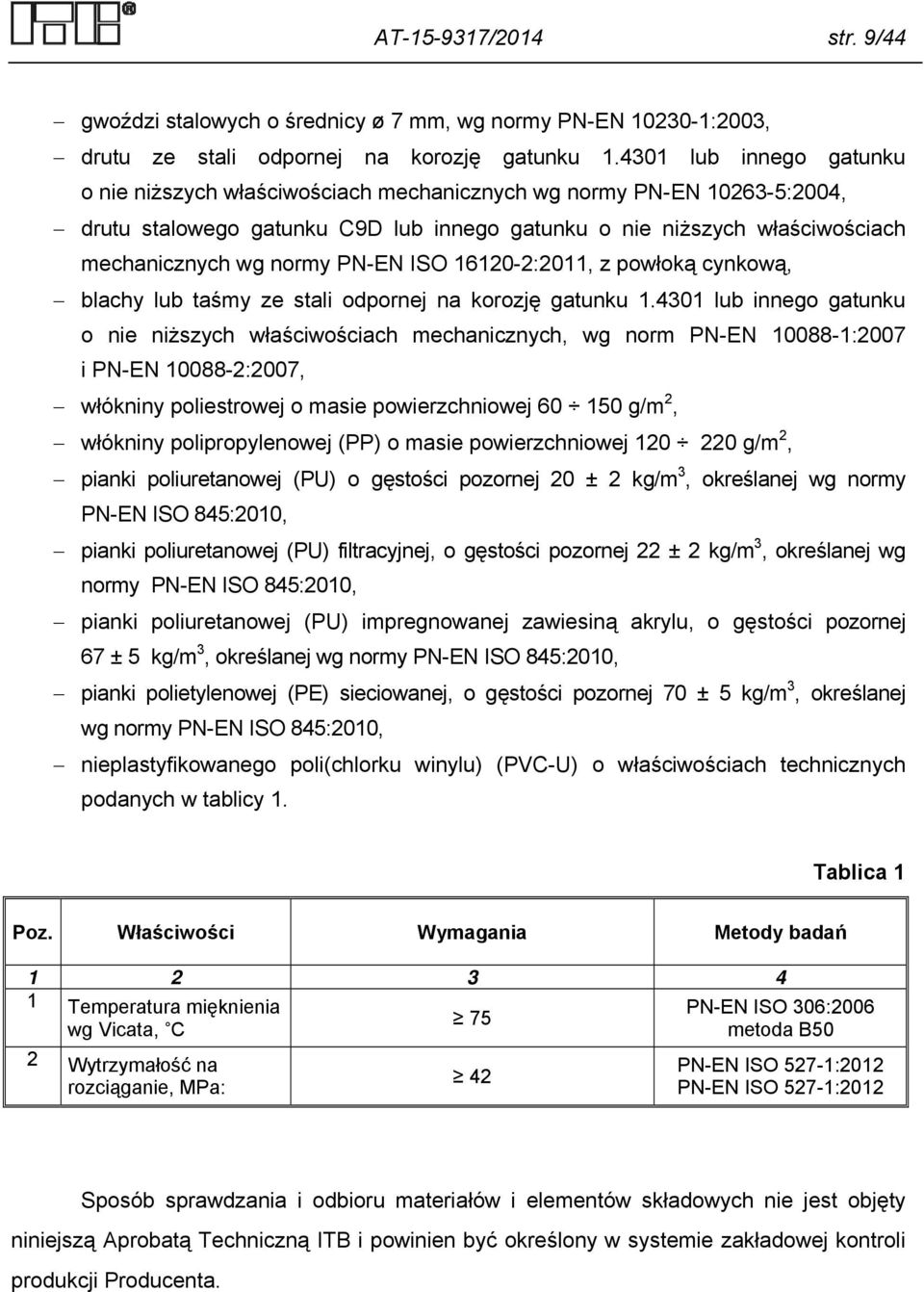 PN-EN ISO 16120-2:2011, z powłoką cynkową, blachy lub taśmy ze stali odpornej na korozję gatunku 1.