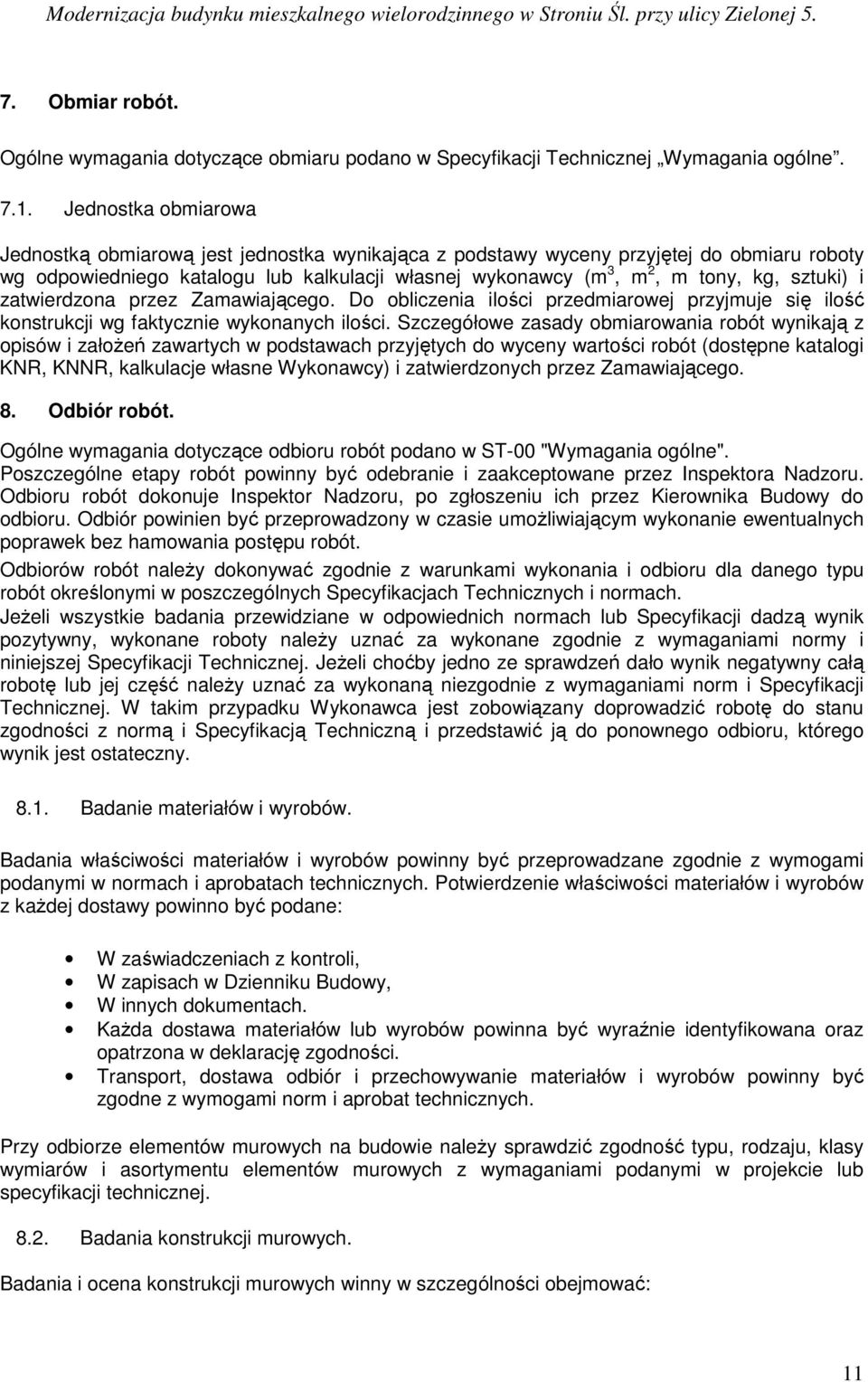 sztuki) i zatwierdzona przez Zamawiającego. Do obliczenia ilości przedmiarowej przyjmuje się ilość konstrukcji wg faktycznie wykonanych ilości.
