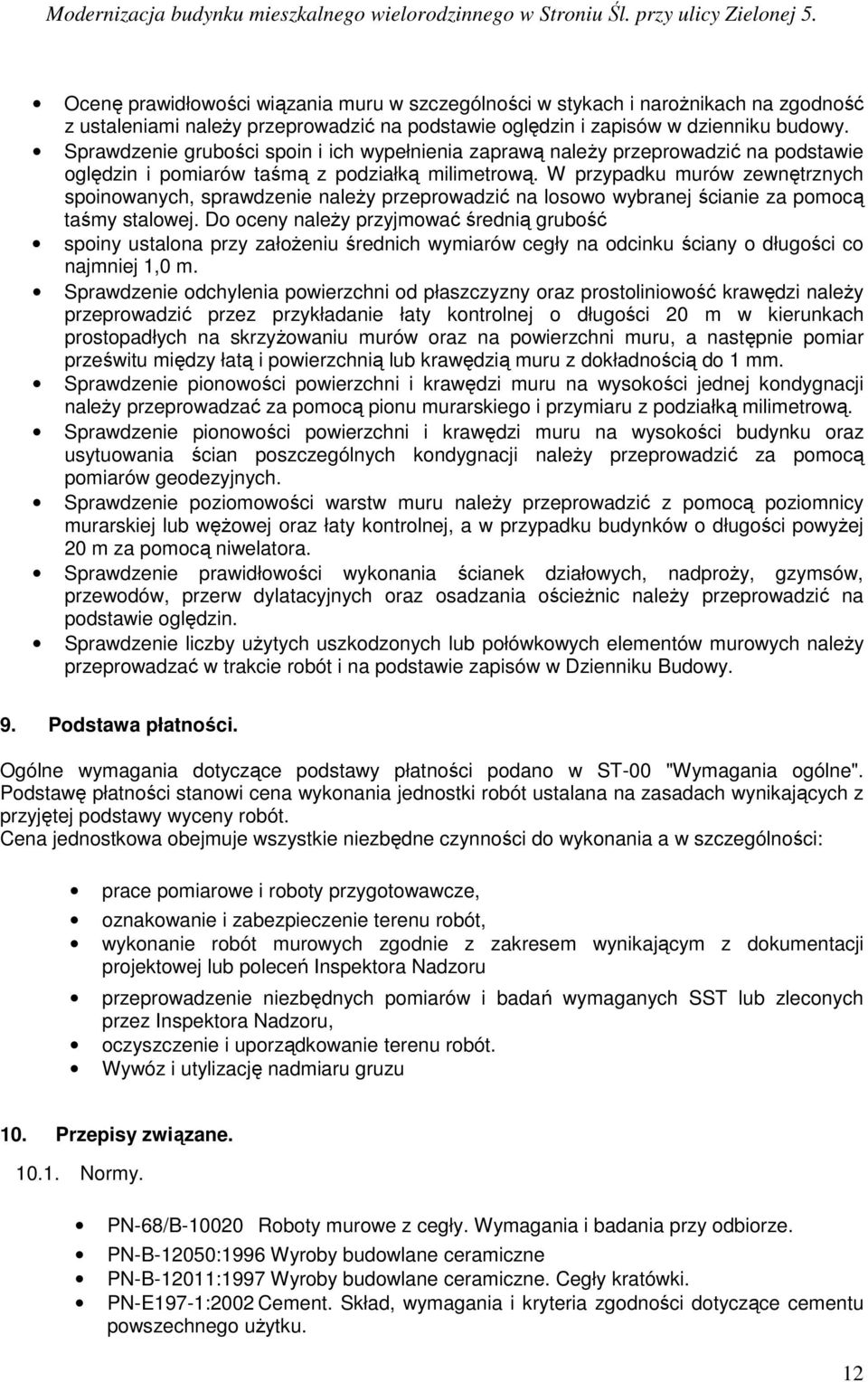 W przypadku murów zewnętrznych spoinowanych, sprawdzenie naleŝy przeprowadzić na losowo wybranej ścianie za pomocą taśmy stalowej.