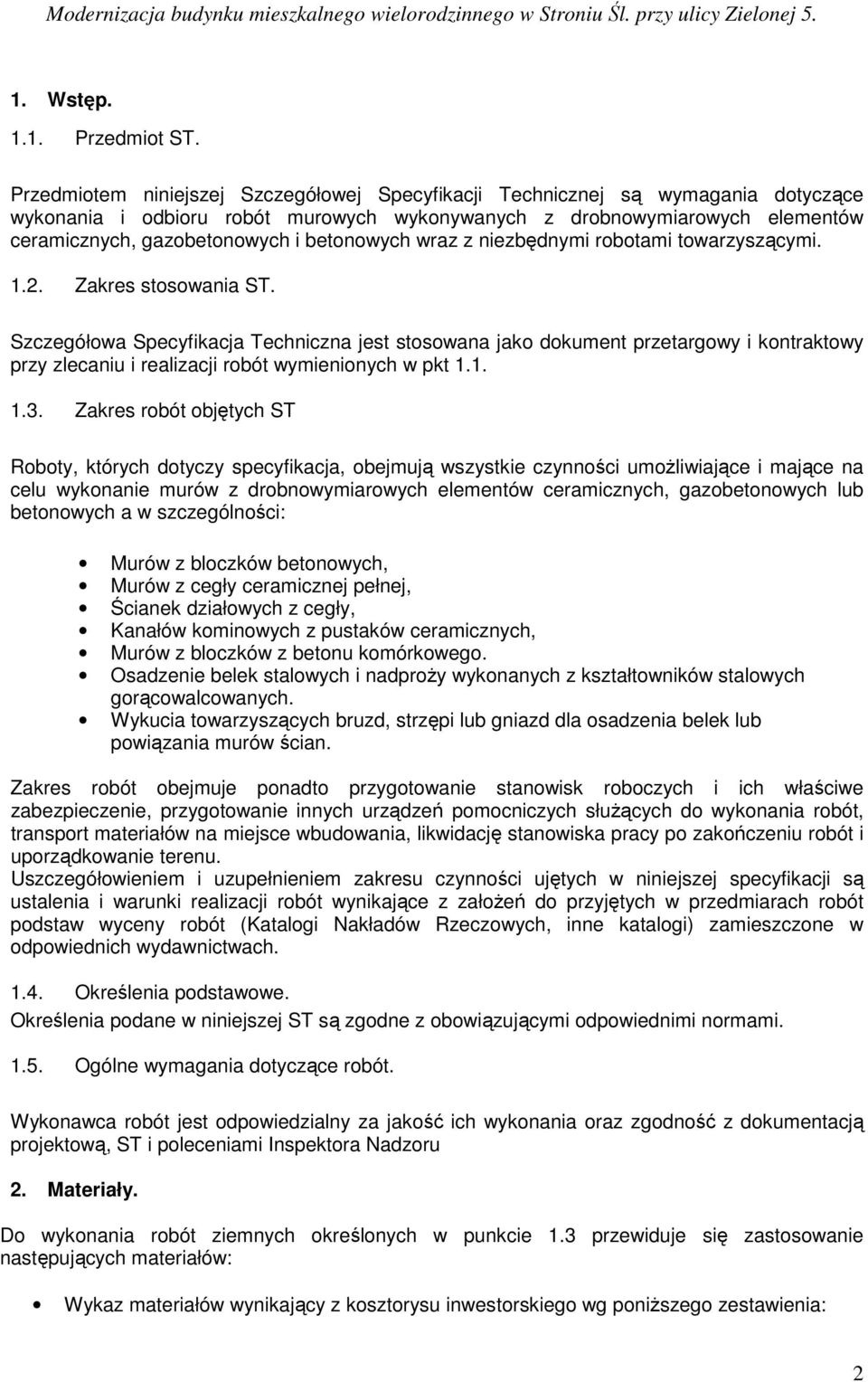 betonowych wraz z niezbędnymi robotami towarzyszącymi. 1.2. Zakres stosowania ST.