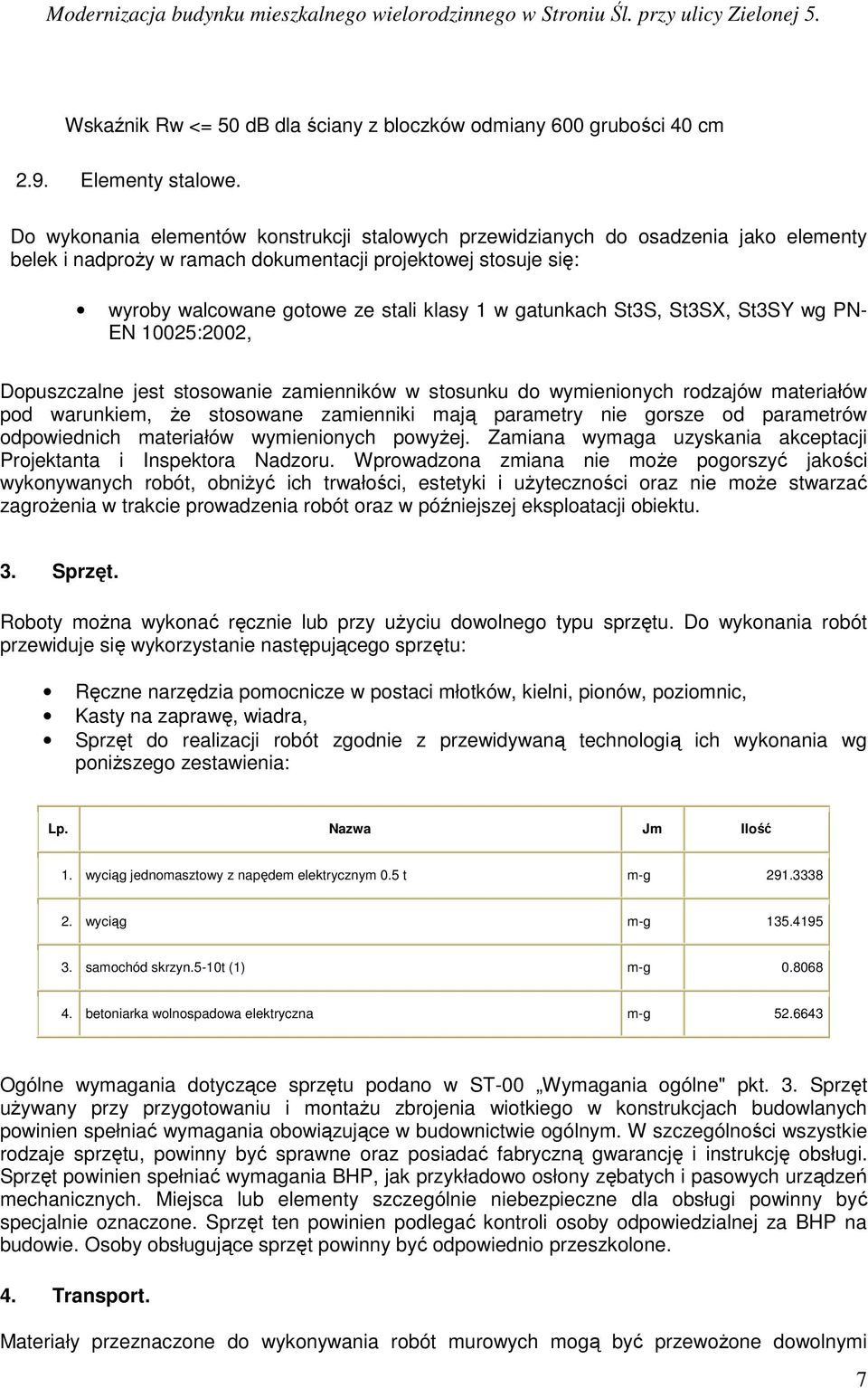gatunkach St3S, St3SX, St3SY wg PN- EN 10025:2002, Dopuszczalne jest stosowanie zamienników w stosunku do wymienionych rodzajów materiałów pod warunkiem, Ŝe stosowane zamienniki mają parametry nie