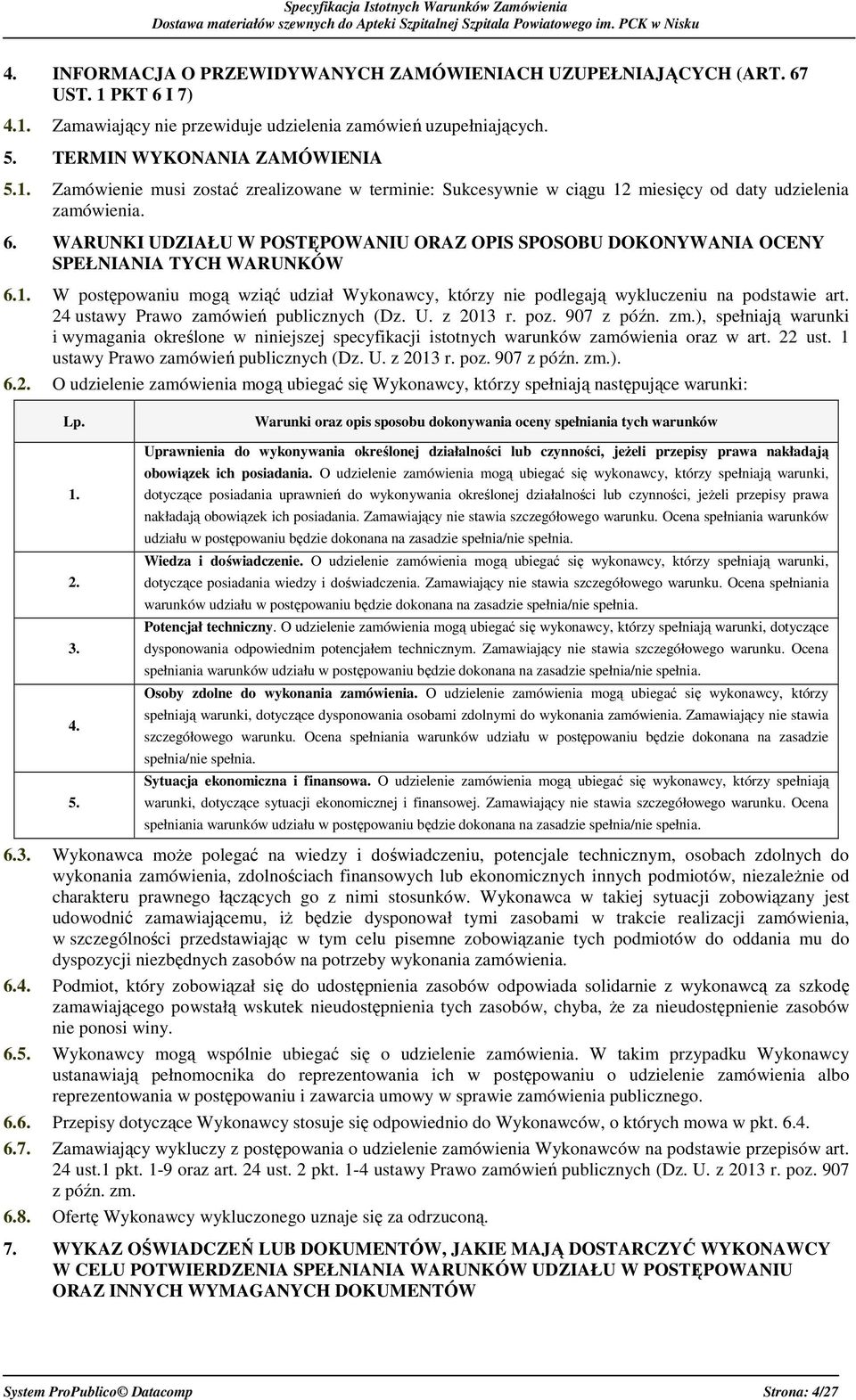 24 ustawy Prawo zamówień publicznych (Dz. U. z 2013 r. poz. 907 z późn. zm.), spełniają warunki i wymagania określone w niniejszej specyfikacji istotnych warunków zamówienia oraz w art. 22 ust.