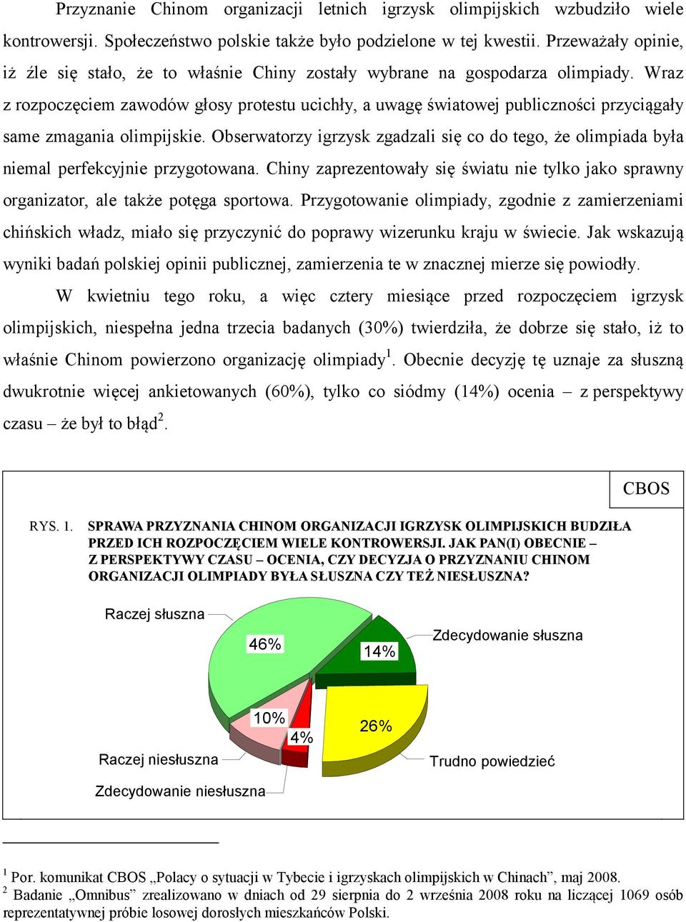 Wraz z rozpoczęciem zawodów głosy protestu ucichły, a uwagę światowej publiczności przyciągały same zmagania olimpijskie.