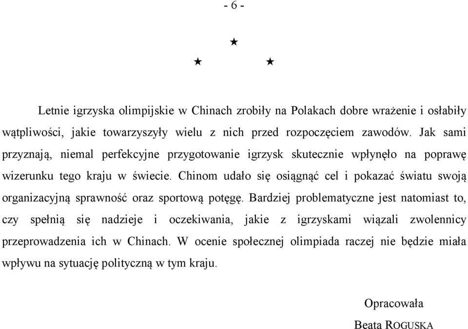 Chinom udało się osiągnąć cel i pokazać światu swoją organizacyjną sprawność oraz sportową potęgę.