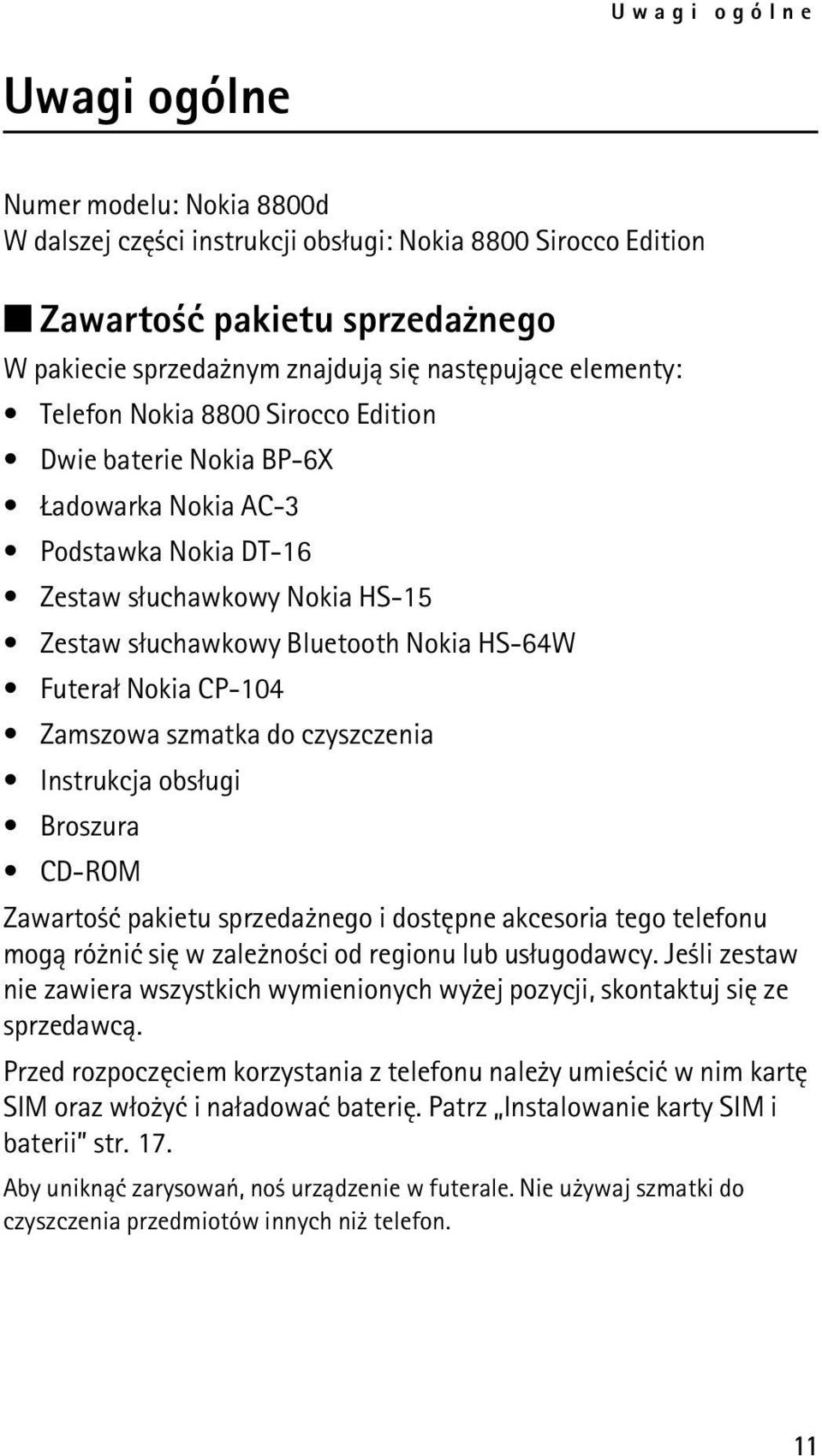 CP-104 Zamszowa szmatka do czyszczenia Instrukcja obs³ugi Broszura CD-ROM Zawarto æ pakietu sprzeda nego i dostêpne akcesoria tego telefonu mog± ró niæ siê w zale no ci od regionu lub us³ugodawcy.