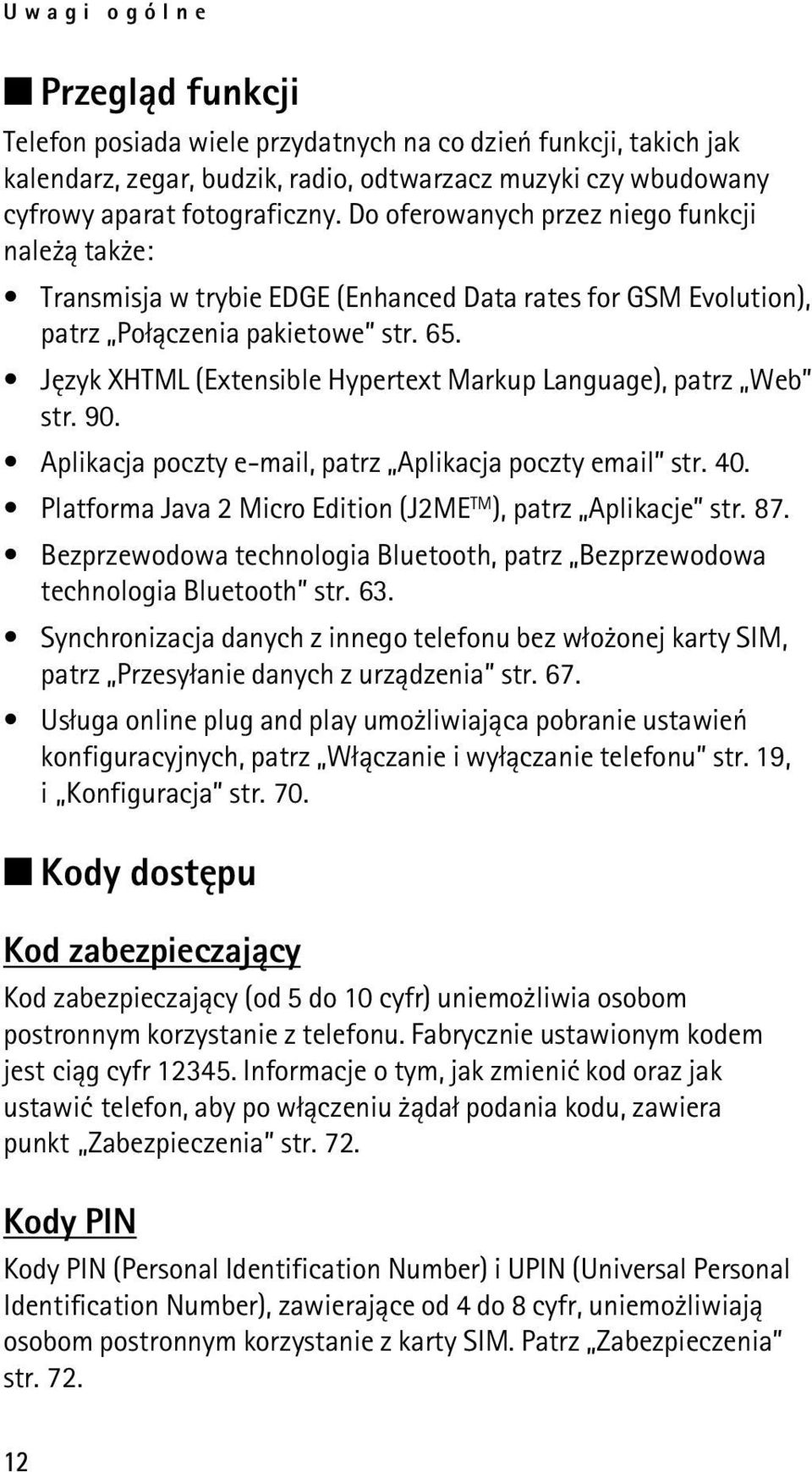 Jêzyk XHTML (Extensible Hypertext Markup Language), patrz Web str. 90. Aplikacja poczty e-mail, patrz Aplikacja poczty email str. 40. Platforma Java 2 Micro Edition (J2ME TM ), patrz Aplikacje str.