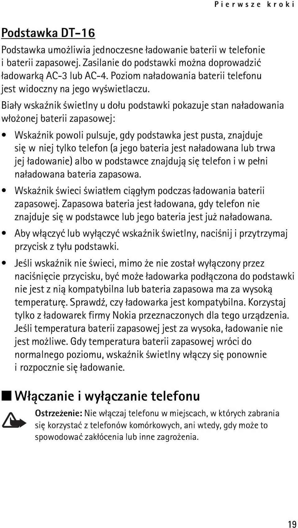 Bia³y wska¼nik wietlny u do³u podstawki pokazuje stan na³adowania w³o onej baterii zapasowej: Wska¼nik powoli pulsuje, gdy podstawka jest pusta, znajduje siê w niej tylko telefon (a jego bateria jest