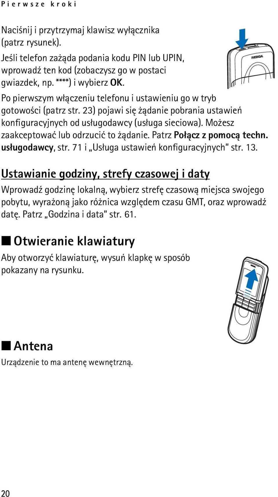 Mo esz zaakceptowaæ lub odrzuciæ to ±danie. Patrz Po³±cz z pomoc± techn. us³ugodawcy, str. 71 i Us³uga ustawieñ konfiguracyjnych str. 13.