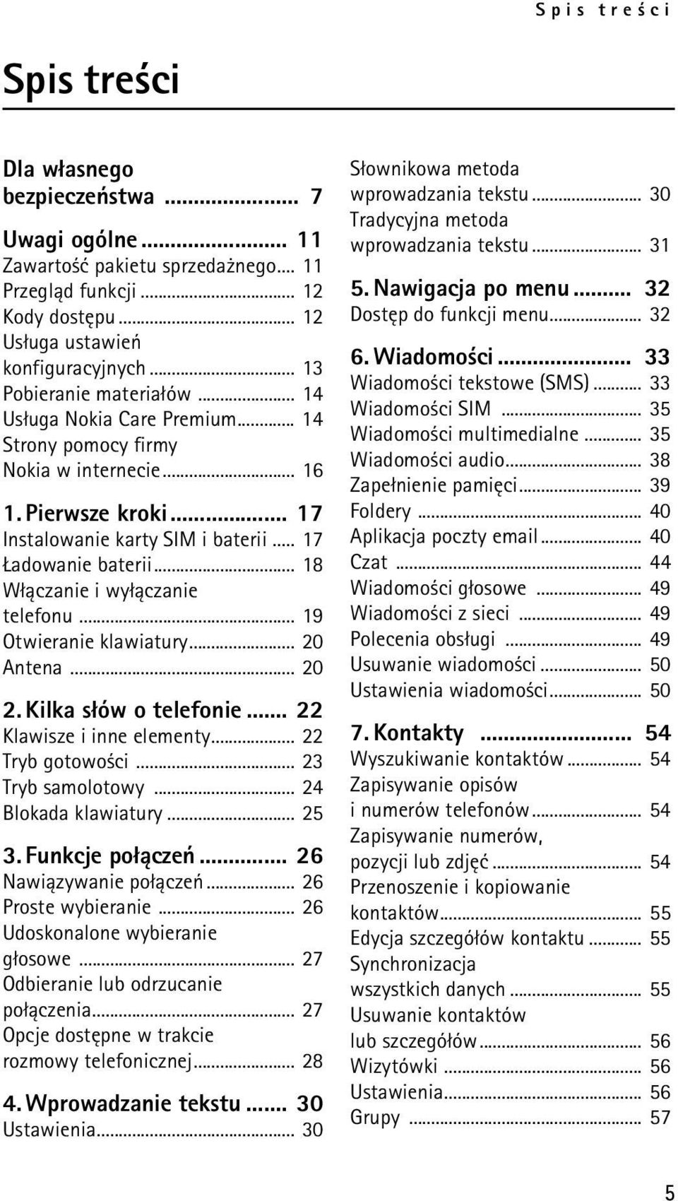.. 18 W³±czanie i wy³±czanie telefonu... 19 Otwieranie klawiatury... 20 Antena... 20 2. Kilka s³ów o telefonie... 22 Klawisze i inne elementy... 22 Tryb gotowo ci... 23 Tryb samolotowy.