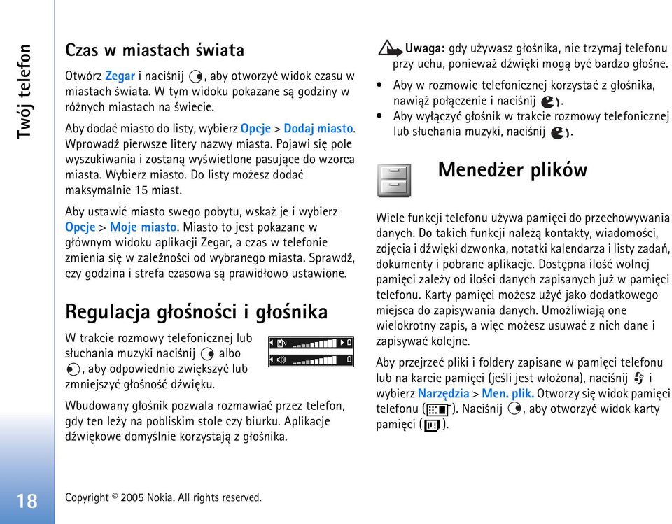 Do listy mo esz dodaæ maksymalnie 15 miast. Aby ustawiæ miasto swego pobytu, wska je i wybierz Opcje > Moje miasto.