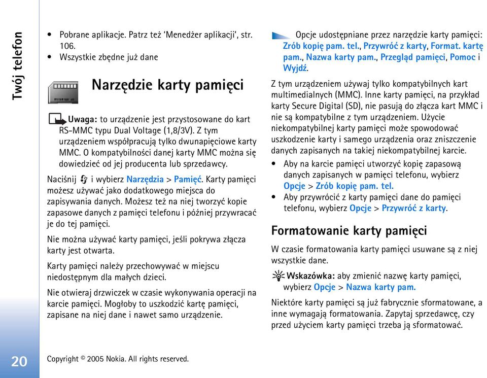 O kompatybilno ci danej karty MMC mo na siê dowiedzieæ od jej producenta lub sprzedawcy. Naci nij i wybierz Narzêdzia > Pamiêæ.