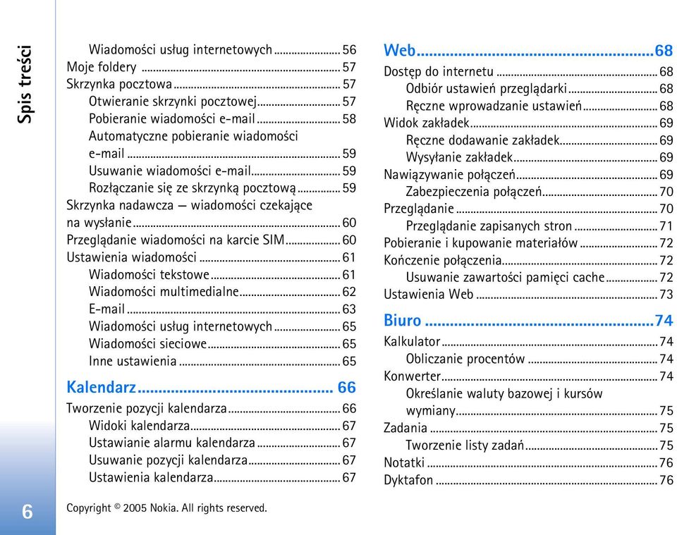 ..61 Wiadomo ci tekstowe... 61 Wiadomo ci multimedialne... 62 E-mail...63 Wiadomo ci us³ug internetowych... 65 Wiadomo ci sieciowe... 65 Inne ustawienia...65 Kalendarz.