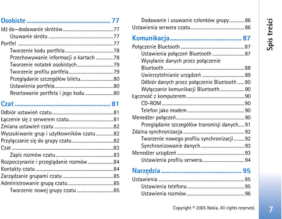 ..81 ±czenie siê z serwerem czatu...81 Zmiana ustawieñ czatu...82 Wyszukiwanie grup i u ytkowników czatu...82 Przy³±czanie siê do grupy czatu...82 Czat...83 Zapis rozmów czatu.