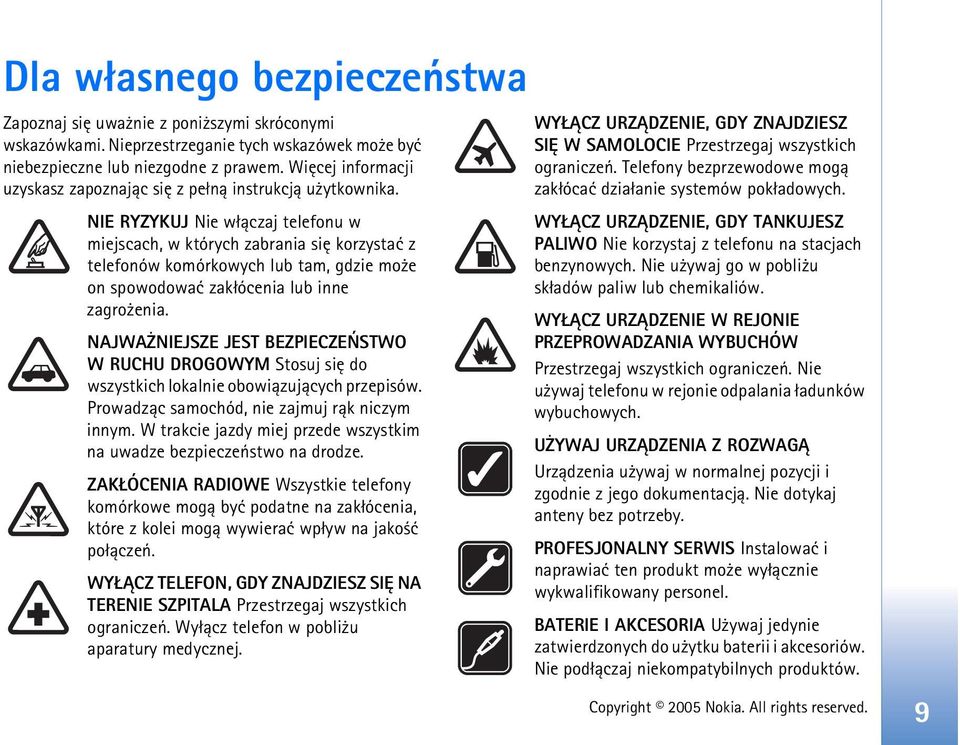 NIE RYZYKUJ Nie w³±czaj telefonu w miejscach, w których zabrania siê korzystaæ z telefonów komórkowych lub tam, gdzie mo e on spowodowaæ zak³ócenia lub inne zagro enia.