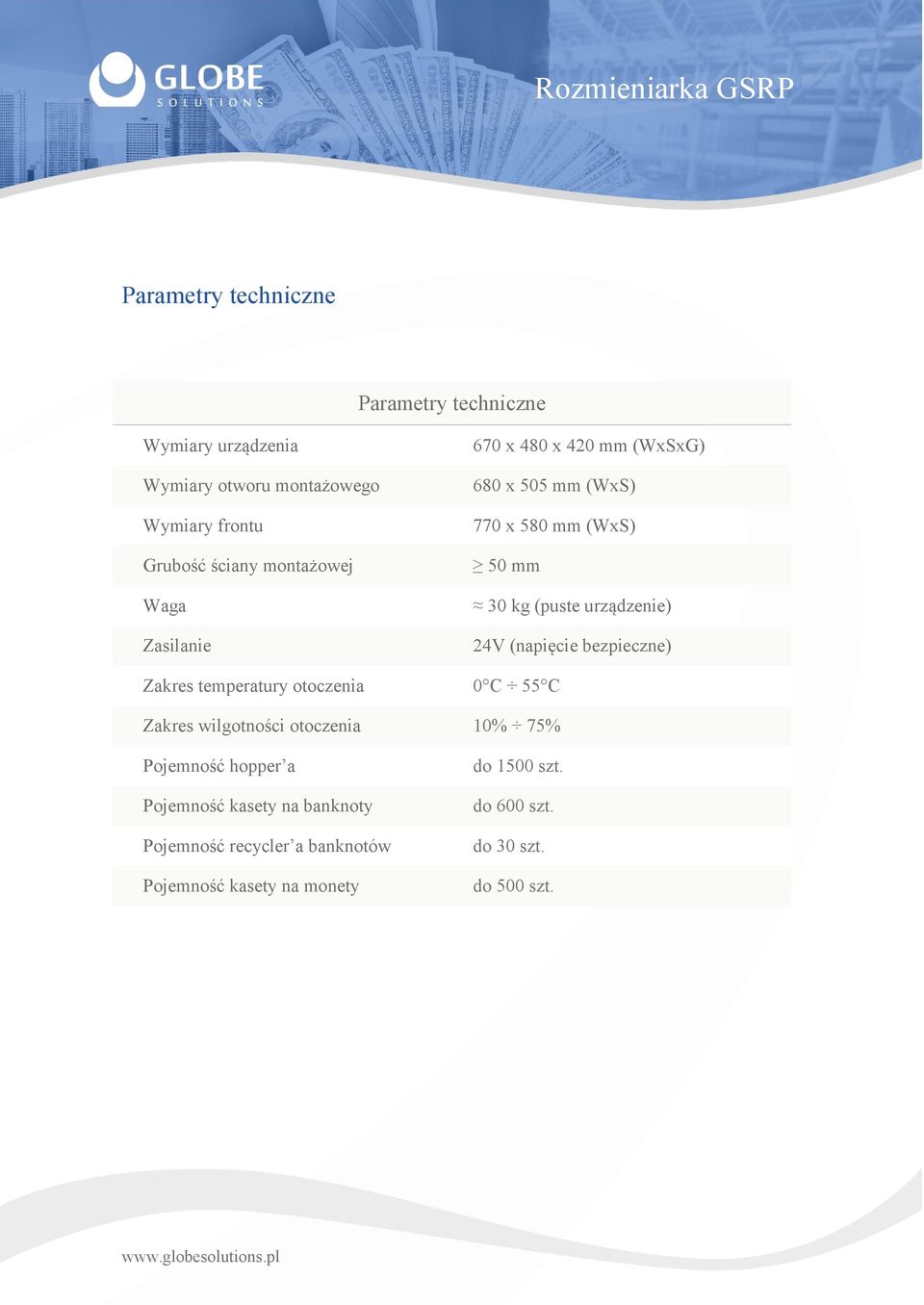 24V (napięcie bezpieczne) Zakres temperatury otoczenia 0 C 55 C Zakres wilgotności otoczenia 10% 75% Pojemność hopper a